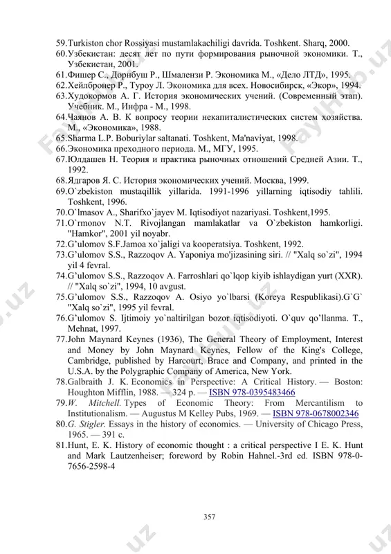 bizga meros tijorat. (a.navoiy asarlarida tijorat masalalarining yoritilishi). // "iqtisod va hisobot", 1993, 9-son. 49. sobirov h. marg`inoniyning iqtisodiy qarashlari. "hamkor" 2001 yil noyabr. 50. siyosatnoma: книга о правлении вазира xii ст. низамул-мулка, м., 1949. 51. nizomulmulk. siyosatnoma yoki siyar ul-muluk. toshkent, 1997. 52. современная экономика. под ред. проф. мамедова о. ю. ростов-на-дону, «феникс», 1995 53. титова н. е. история экономических учений. курс лекций. москва. 1997. 54. temur tuzuklari. toshkent, 1991. 55. to`xliyev n. osiyo va bozor. toshkent, 1992. 56. to`xliyev n. o`zbekiston iqtisodiyoti. toshkent, 1994. 57. to`xliyev n. bozorga o`tishning mashaqqatli yo`li. t., o`zbekiston, 1999. 58. тухлиев н., таксанов а. национальная экономическая модель узбекистана. т., ўқитувчи, 2000. 59. turkiston chor rossiyasi mustamlakachiligi davrida. toshkent. sharq, 2000. 60. узбекистан: десят лет по пути формирования рыночной экономики. т., узбекистан, 2001. 61. фишер с., дорнбуш р., шмалензи р. экономика м., «дело лтд», 1995. 62. хейлбронер р., туроу л. экономика для всех. новосибирск, …