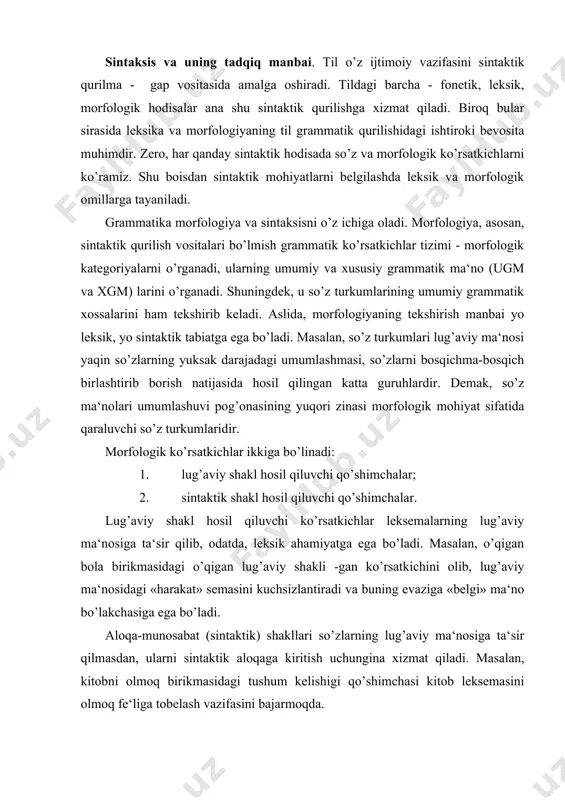 oqa-munosabat (sintaktik) shakllari so’zlarning lug’aviy ma‘nosiga ta‘sir qilmasdan, ularni sintaktik aloqaga kiritish uchungina xizmat qiladi. masalan, kitobni olmoq birikmasidagi tushum kelishigi qo’shimchasi kitob leksemasini olmoq fe‘liga tobelash vazifasini bajarmoqda. aytilganlardan xulosa qilish mumkinki, so’z turkumlari yuksak lug’aviy umumlashtirish, so’zlarni umumiy belgilari asosida birlashtirish natijasi bo’lsa, grammatik ko’rsatkichlarning bir qismi leksik va bir qismi sintaktik ahamiyatga egadir. demak, tilshunos i.i.meshchaninov ta‘biri bilan aytganda, morfologiya aslida leksik va sintaktik jihatlar birligidir. sintaksis (gr. sintaxys - tuzish, qurish)ning asosi gap haqidagi ta‘limotdir. gaplar, aslida, so’zlarning erkin birikuvlariga ham asoslanganligi tufayli so’zlarning bog’lanish qonuniyatlari, so’z birikmalari ham sintaksisda o’rganiladi. atom xususiyatlari va ularning birikish qonuniyatlarini ochish molekula tabiatini o’rganishga bo’ysundirilganligi kabi so’z birikmalarini o’rganish ham gap ta‘limotining tarkibiy qismi bo’lib, undan ajratilgan holda qaralishi mumkin emas. sintaksis so’zlarning har qanday birikuvlarini emas, balki hokim-tobelik munosabatiga kirishgan erkin nutqiy birikuvlar va ularning lisoniy mohiyatlarini tekshiradi. qaysidir yo’sindagi so’zlarning birikuvlari sanalmish qo’shma so’zlar (uchburchak, ertapishar, sotib …