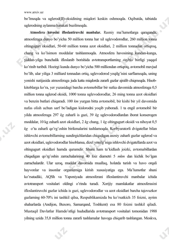 iga kirish xususiyatiga ega. ma’lumotlar shuni ko’rsatadiki, aqsh va yaponiyada atmosferani ifloslantiruvchi manbalar ichida avtotransport vositalari oldingi o’rinda turadi. xorijiy mamlakatlar atmosferasini ifloslantiruvchi gazlar ichida is gazi, uglevodorodlar va azot oksidlari barcha tajovuzkor gazlarning 60-70% ini tashkil qilsa, respublikamizda bu ko’rsatkich 35 foizni, ayrim shaharlarda (andijon, buxoro, samarqand, toshkent) esa 80 foizni tashkil qiladi. mustaqil davlatlar hamdo’stligi hududlarida avtotransport vositalari tomonidan 1988 yilning uzida 35,8 million tonna zararli tashlamalar havoga chiqarib tashlangan. moskva, sankt-peterburg, tosh​kent, erevan va boshqa shaharlar havosida is gazi ruxsat etilgan me’yordan 3-10 marta ziyod ekanligi q.ayd etilgan. bu borada kundan-kunga ko’payib borayotgan havo laynerlari ham o’z hissasini qo’shmoqdalar. jumladan, «boing-707» tipida-gi bitta havo layneri 6850 ta avtomobildan chiqadigan zaharli gazlarni atmosferaga tashlaydi. bunday va bunga o’xshagan havo laynerlaridan necha minglab uchib yurganligi hisobga olinsa, ularni havo muhitiga yetkazayotgan zararini tasavvur qilish qiyin emas. hozirgi vaqtda biosfera turli tashqi kuchlar ta’siri ostida yildan-yilga o’zgarib bormoqda. dizel dvigateli …