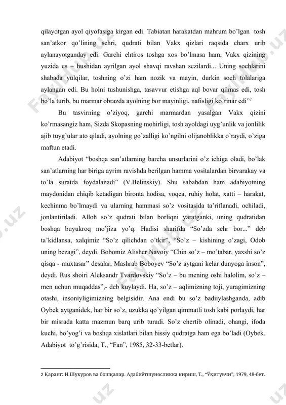lar, mashrab boboyev “so’z aytgani kelar dunyoga inson”, deydi. rus shoiri aleksandr tvardovskiy “so’z – bu mening oshi halolim, so’z – men uchun muqaddas”,- deb kuylaydi. ha, so’z – aqlimizning toji, yuragimizning otashi, insoniyligimizning belgisidir. ana endi bu so’z badiiylashganda, adib oybek aytganidek, har bir so’z, uzukka qo’yilgan qimmatli tosh kabi porlaydi, har bir misrada katta mazmun barq urib turadi. so’z chertib olinadi, ohangi, ifoda kuchi, bo’yog’i va boshqa xislatlari bilan hissiy qudratga ham ega bo’ladi (oybek. adabiyot to’g’risida, t., “fan”, 1985, 32-33-betlar). shu asosga ko’ra, adabiyotning “tili”, birdan – bir quroli – so’zdir, so’z san’atidir. uning tasvir imkoniyatlari nihoyasizdir. adabiyot so’z san’ati ila hayotni o’rganadi va tasvirlaydi (uning mag’zini chaqadi), hayotni tadqiqi jarayonida undan muayyan xulosa va saboqlar chiqaradi (hukmga keladi), hayotdan dars oladi(“hayot darsligi” vazifasini o’taydi), hayotni qayta (umid va orzular asosida) yaratadi. demak, so’z san’atining ob’ekti – tabiat, jamiyat, insonni birlashtiruvchi, bizdan tashqarida yashovchi cheksiz – chegarasiz …