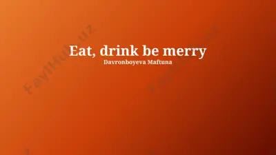 eat, drink be merry — PPTX