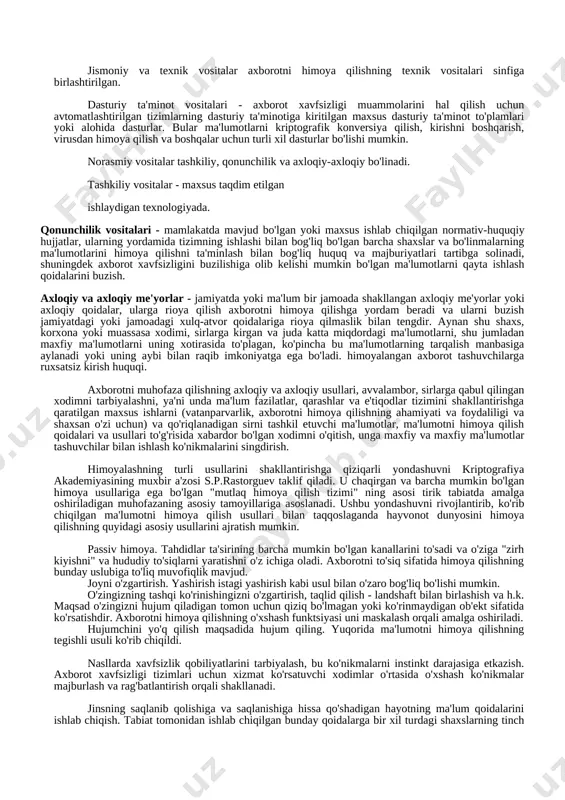 asosan inson ishtirokisiz bajaradigan vositalar. norasmiy vositalar odamlarning maqsadli faoliyatiga asoslangan. rasmiy vositalar jismoniy, texnik va dasturiy ta'minotga bo'linadi. jismoniy vositalar - mexanik, elektr, elektromexanik va boshqalar qurilmalar va tizimlar avtonom tarzda ishlaydi, bu esa beqarorlashtiruvchi omillarga turli xil to'siqlarni keltirib chiqaradi. uskuna - bu ma'lumotlarni qayta ishlash tizimining jihozlariga sxematik tarzda kiritilgan yoki u bilan maxsus xavfsizlik xavfsizligi muammolarini hal qilish uchun o'zaro bog'langan turli xil elektron va elektron-mexanik va boshqalarni anglatadi. masalan, shovqin generatorlari texnik kanallar orqali oqishdan himoya qilish uchun ishlatiladi. jismoniy va texnik vositalar axborotni himoya qilishning texnik vositalari sinfiga birlashtirilgan. dasturiy ta'minot vositalari - axborot xavfsizligi muammolarini hal qilish uchun avtomatlashtirilgan tizimlarning dasturiy ta'minotiga kiritilgan maxsus dasturiy ta'minot to'plamlari yoki alohida dasturlar. bular ma'lumotlarni kriptografik konversiya qilish, kirishni boshqarish, virusdan himoya qilish va boshqalar uchun turli xil dasturlar bo'lishi mumkin. norasmiy vositalar tashkiliy, qonunchilik va axloqiy-axloqiy bo'linadi. tashkiliy vositalar - maxsus taqdim etilgan ishlaydigan texnologiyada. …