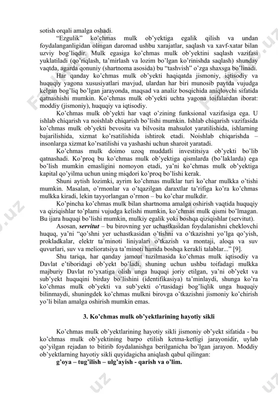 tashqari, alohida alomatlarga bo’lish mumkin, bu ko’chmas mulk ko’rinishiga bog’liq holda aniq ko’rsatkichlar bilan aniqlanadi. amaliy jihatdan ikkita bir xil xonadonlar to’g’risida so’zlash mumkin emas, ikkita bir xil uchastkalar to’g’risida, ikkita bir xil qurilish to’g’risida va h.k. ularda boshqa ko’chmas mulk ob’yektlariga’nisbatan albatta turlicha joylashuvi mavjud bo’ladi, infratuzilmasida va lozim bo’lsa quyosh nuriga nisbatan, ya’ni har bir ko’chmas mulk ob’yektining xilma-xiligini, noyob va takrorlanmasligini ko’rsatadi. ko’chmas mulk yuqori iqtisodiy bahoga egalik qiladi. bu shunday izohlanadi, ya’ni u uzoq foydalanishga mo’ljallangan va foydalanish jarayonida iste’mol qilinmaydi. qoidadagidek, u murakkab konstruksiyaga ega bo’lib, lozim bo’lgan ko’rinishda saqlash uchun katta miqdordagi xarajatni talab qiladi. iqtisodiy nuqtai-nazardan, ko’chmas mulk ob’yektiga ezgulik va daromad manbai sifatida qarash mumkin. daromad manbai sifatida yer – qishloq xo’jaligining ishlab chiqarish asosi, investitsiyalashning mustaqil murakkab (bino, inshootlarning qurilishi bilan iqtisodiy aloqa) ob’yekti, milliy boylikning bir qismi, soliq qo’yilmasi ob’yekti, tabiiy zahiralar manbasi (barcha ko’chmas mulk ob’yektlari orasidan yagonasi). turar …