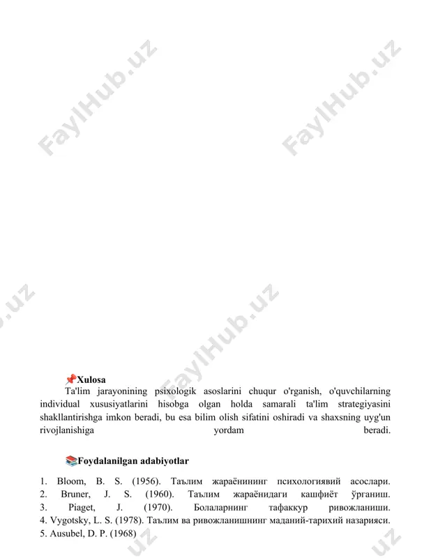 vchilarning individual xususiyatlarini hisobga olgan holda samarali ta'lim strategiyasini shakllantirishga imkon beradi, bu esa bilim olish sifatini oshiradi va shaxsning uyg'un rivojlanishiga yordam beradi. 📚foydalanilgan adabiyotlar 1. bloom, b. s. (1956). таълим жараёнининг психологиявий асослари. 2. bruner, j. s. (1960). таълим жараёнидаги кашфиёт ўрганиш. 3. piaget, j. (1970). болаларнинг тафаккур ривожланиши. 4. vygotsky, l. s. (1978). таълим ва ривожланишнинг маданий-тарихий назарияси. 5. ausubel, d. p. (1968)