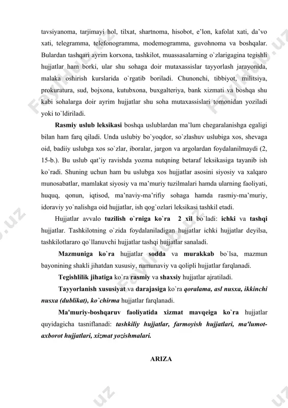unosabatlarni yo`lga qo`yish uchun xizmat qilganligi bilan ham og`zaki so`zlashuv, ilmiy yoki badiiy uslublardan farq qilgan. bugunga kelib bu uslubda mustaqil mamlakatimizning qonunlari, farmonlari, qarorlari, boshqaruv va nazorat organlarining buyruqlari, boshqa davlatlar bilan tuzilayotgan shartnomalar, bitimlar, bayonotlar, rasmiy axborotlar; korxonalar, tashkilotlar, muassasalar va ular o`rtasida yuritilayotgan o`nlab turdagi hujjatlar yozilmoqda. barcha turdagi korxonalarda yuritib kelinayotgan hujjatlar sirasiga quyidagilarni kiritish mumkin: ariza, bildirishnoma, buyruq, farmoyish, dalolatnoma, ishonchnoma, yo`riqnoma, ustav, nizom, majlis bayoni, ma’lumotnoma, mehnat daftarchasi, tavsifnoma, tavsiyanoma, tarjimayi hol, tilxat, shartnoma, hisobot, e’lon, kafolat xati, da’vo xati, telegramma, telefonogramma, modemogramma, guvohnoma va boshqalar. bulardan tashqari ayrim korxona, tashkilot, muassasalarning o`zlarigagina tegishli hujjatlar ham borki, ular shu sohaga doir mutaxassislar tayyorlash jarayonida, malaka oshirish kurslarida o`rgatib boriladi. chunonchi, tibbiyot, militsiya, prokuratura, sud, bojxona, kutubxona, buxgalteriya, bank xizmati va boshqa shu kabi sohalarga doir ayrim hujjatlar shu soha mutaxassislari tomonidan yoziladi yoki to`ldiriladi. rasmiy uslub leksikasi boshqa uslublardan ma’lum chegaralanishga egaligi bilan ham …