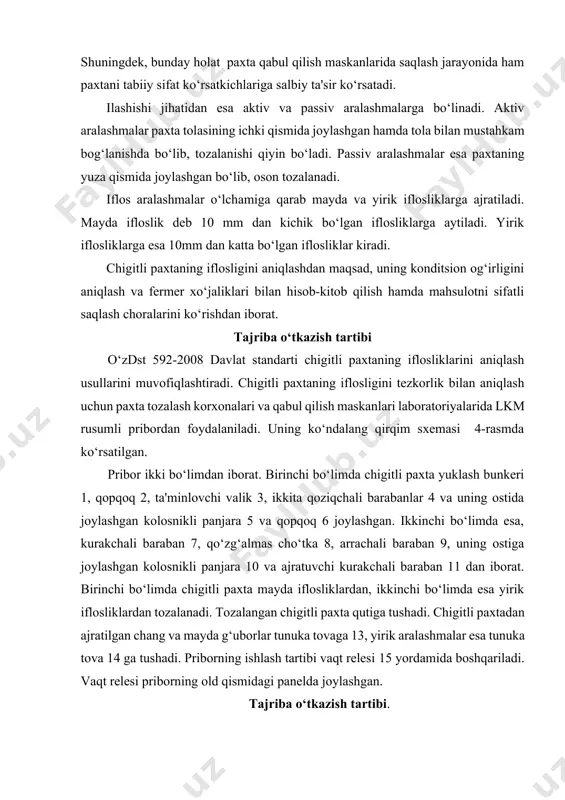 rab mayda va yirik iflosliklarga ajratiladi. mayda ifloslik deb 10 mm dan kichik bo‘lgan iflosliklarga aytiladi. yirik iflosliklarga esa 10mm dan katta bo‘lgan iflosliklar kiradi. chigitli paxtaning iflosligini aniqlashdan maqsad, uning konditsion og‘irligini aniqlash va fermer xo‘jaliklari bilan hisob-kitob qilish hamda mahsulotni sifatli saqlash choralarini ko‘rishdan iborat. tajriba o‘tkazish tartibi o‘zdst 592-2008 davlat standarti chigitli paxtaning iflosliklarini aniqlash usullarini muvofiqlashtiradi. chigitli paxtaning iflosligini tezkorlik bilan aniqlash uchun paxta tozalash korxonalari va qabul qilish maskanlari laboratoriyalarida lkm rusumli pribordan foydalaniladi. uning ko‘ndalang qirqim sxemasi 4-rasmda ko‘rsatilgan. pribor ikki bo‘limdan iborat. birinchi bo‘limda chigitli paxta yuklash bunkeri 1, qopqoq 2, ta'minlovchi valik 3, ikkita qoziqchali barabanlar 4 va uning ostida joylashgan kolosnikli panjara 5 va qopqoq 6 joylashgan. ikkinchi bo‘limda esa, kurakchali baraban 7, qo‘zg‘almas cho‘tka 8, arrachali baraban 9, uning ostiga joylashgan kolosnikli panjara 10 va ajratuvchi kurakchali baraban 11 dan iborat. birinchi bo‘limda chigitli paxta mayda iflosliklardan, ikkinchi bo‘limda esa …