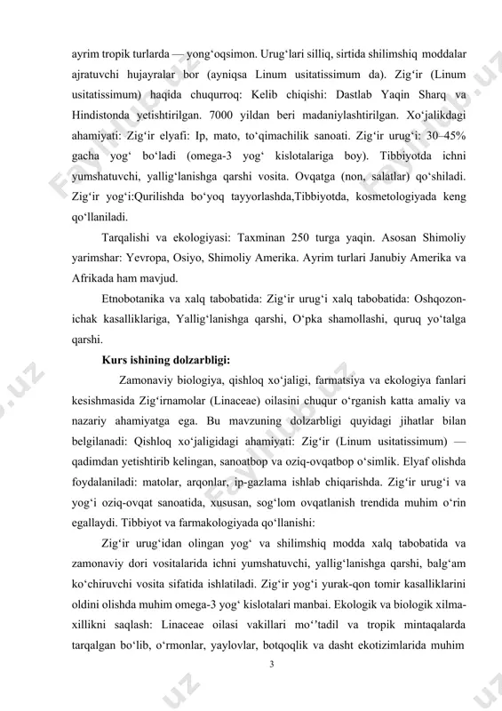 an yetishtirib kelingan, sanoatbop va oziq-ovqatbop o‘simlik. elyaf olishda foydalaniladi: matolar, arqonlar, ip-gazlama ishlab chiqarishda. zigʻir urug‘i va yog‘i oziq-ovqat sanoatida, xususan, sog‘lom ovqatlanish trendida muhim o‘rin egallaydi. tibbiyot va farmakologiyada qo‘llanishi: zigʻir urug‘idan olingan yog‘ va shilimshiq modda xalq tabobatida va zamonaviy dori vositalarida ichni yumshatuvchi, yallig‘lanishga qarshi, balg‘am ko‘chiruvchi vosita sifatida ishlatiladi. zig‘ir yog‘i yurak-qon tomir kasalliklarini oldini olishda muhim omega-3 yog‘ kislotalari manbai. ekologik va biologik xilma-xillikni saqlash: linaceae oilasi vakillari moʻʼtadil va tropik mintaqalarda tarqalgan bo‘lib, o‘rmonlar, yaylovlar, botqoqlik va dasht ekotizimlarida muhim o‘simlik guruhlaridan hisoblanadi. ayrim turlari kam uchraydigan yoki yo‘qolib borayotgan o‘simliklar sifatida muhofaza qilinadi. ilmiy tadqiqotlar uchun model organizm: zigʻir genetikasi, fiziologiyasi, stressga chidamliligi (qurg‘oqchilik, sho‘rlanish) bo‘yicha ko‘plab tadqiqotlarda model o‘simlik sifatida o‘rganilmoqda. import o‘rnini bosuvchi resurs:import yog‘lar va texnik tolalarning mahalliy alternativasi sifatida zigʻirni mahalliy sharoitda yetishtirish mamlakatlar uchun strategik ahamiyatga ega. kurs ishining maqsadi: zigʻirnamolar oilasi haqida chuqur ilmiy asoslangan bilimlar …