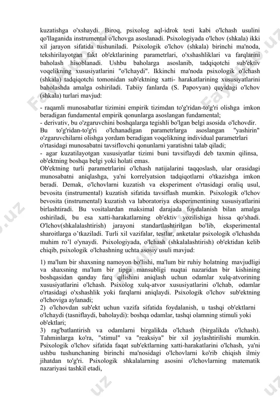 'rsatkichlari va o'lchashni talab qiladigan xususiyatlar o'rtasida o'zaro bog'liqlik (nisbat) o'rnatish orqali amalga oshiriladi. masalan, o'quvchiga o’qish uchun baho qo’yish orqali o'qituvchi bu qobiliyatni o'lchaydi va unga baho beradi. o'lchovning maqsadi har doim ob'ektlar, jarayonlar yoki hodisalarning xususiyatlari haqida ma'lumot olishdir. bu o'lchanadigan ob'ekt emas, balki uning belgi yoki xususiyatlari (masalan, uzunlik, kenglik yoki balandlik, stulning og'irligi)dir. o'lchovlar natijasida olingan ma'lumotlar yordamida ob'ektni aniqroq tasvirlash mumkin. she'rni o’qishni baholashda o'qituvchi bu jarayonni og'zaki darajada tasvirlab berishi mumkin (masalan: talaba sekin va zerikarli o'qiganida va hokazo), ammo tavsifni tinglagan kishi uning so'zlarini ushbu ma'nolar bilan bog'lamasligi mumkin. boshqa bir kishi bir xil spektaklni boshqacha tasvirlaydi. tabiiyki, mavjud ta'riflarni solishtirish va taqqoslash uchun ishlatish qiyin hisoblanadi. o'lchov (shkala) odatda predmetlarga beriladigan raqamlar (son) sifatida belgilanadi. matematik nuqtai nazardan, ushbu topshiriq raqamlar va narsalarning xossalari o'rtasida muvofiqlikni o'rnatishni talab qiladi. uslubiy nuqtai nazardan, o'lchovlar boshqa ob'ekt (qurilma) holatidagi o'zgarishlarni qayd etish asosida ob'ekt …