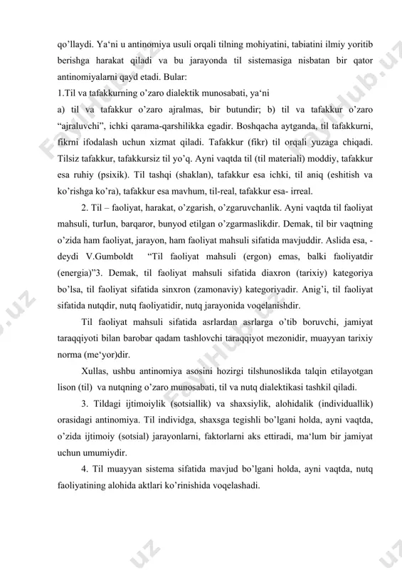 hkil qiladi. 3. tildagi ijtimoiylik (sotsiallik) va shaxsiylik, alohidalik (individuallik) orasidagi antinomiya. til individga, shaxsga tegishli bo’lgani holda, ayni vaqtda, o’zida ijtimoiy (sotsial) jarayonlarni, faktorlarni aks ettiradi, ma‘lum bir jamiyat uchun umumiydir. 4. til muayyan sistema sifatida mavjud bo’lgani holda, ayni vaqtda, nutq faoliyatining alohida aktlari ko’rinishida voqelashadi. 5. til (nutq) va nutqni tushunish antinomiyasi. nutq va nutqni tushunish, anglash nutqiy faoliyatning muhim, eng asosiy jihatlarini tashkil qiladi. shunga ko’ra jamiyat a‘zolari o’rtasida kommunikativ jarayon amalga oshadi. 6. til amaliyotidagi ob‘ektiv va sub‘ektiv jihatlar. aytmoіchimizki, har bir inson ob‘ektiv ravishda jamiyat mahsuli bo’lgan tildan, uning qonun-qoidalaridan foydalanadi. sub‘ektiv ravishda esa har bir inson o’z nutqi faoliyatida tilning taraqqiyotiga, undagi o’zgarishlarga, yangiliklarning yuzaga kelishiga xizmat qiladi, ta‘sir ko’rsatadi. 7. lisoniy jarayondagi jamoaviy (kollektiv) va shaxsiy (individual) jihatlar. tildagi individual jihatlar shundaki, til, aniqrog’i, nutq shaxsga - individga xos bo’lib, alohida shaxslarning faoliyati hisoblanadi, ya‘ni nutq-indivudal, shaxsiy. til esa ijtimoiy hodisa bo’lib, …