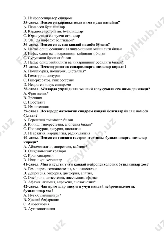ом, амблиопия b. гемианестезия, гемипарез, дизестезия c. церебрастения, амнезия, психозлар* d. меланхолия, паркинсонизм, гиперкинезлар 47-савол. эпихарактер қайси касалликда ривожланади? а. бош мия жарохатларида b. эпилепсияда* c. энцефалитда d. абсансда 48-савол. эпилепсия учун хос бўлган психоэмоционал бузилишларни айтинг. а. эзмалик, бесабрлик, тез ҳафа бўлиш, дисфория* b. анозогнозия, аутотопогнозия, иллюзия c. онейроид, пуэрилизм, дипсомания d. ипохондрия, каталепсия, некрофобия 49-савол. эпилептик деменция қачон ривожланади? а. дастлабки хуружлар бошлаган захоти b. бир неча йиллардан сўнг * c. учта хуруждан кейин d. аввал деменция, кейин эпилепсия ривожланади. 50-савол. онкологик касалликларда қандай психоэмоционал бузилишлар кўп кузатилади? а. деперсонализация, абулия b. аура, абстиненция, акайрия c. онейроид, делирия, аффект d. фобия, ипохондрия, истея* 51-савол. наркотик хусусиятга эга бўлмаган тинчлантирувчи дориларни кўрсатинг. а. нейролептиклар b. ноотроплар c. седатив дорилар* d. транквилизаторлар 52-савол. антидепрессантларга қайси дорилар киради? а. тазепам, назепам, элениум b. валериан экстракти, новопассит c. галоперидол, трифтазин, аминазин d. амитриптилин, велаксин, флувоксамин, алпразолам* 53-савол. тиббий психолог фаолият кўрсатадиган асосий …