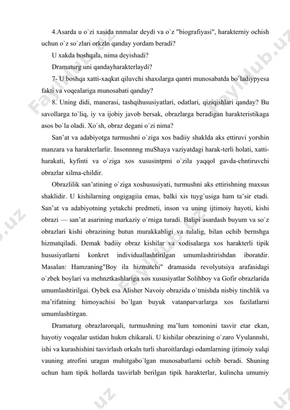 an hukm chikarali. u kishilar obrazining o`zaro vyulannshi, ishi va kurashishini tasvirlash orkaln turli sharoitlardagi odamlarning ijtimoiy xulqi vauning atrofini uragan muhitgabo`lgan munosabatlarni ochib beradi. shuning uchun ham tipik hollarda tasvirlab berilgan tipik harakterlar, kulincha umumiy nom bilan ham ifodalanadi. masalan: otello — rashkchi, xlestakov — maqtanchoq, oblomov — yalqov, xameleon — ikkiyuzlamachi, yosuman — yovuz, farxod -baxodir va h.q . obrazga harakteristika bsrish uchun, har bir personajning yetakchi xatti-harakatini, ya’ii uning xatti-harakatlari tizmasini aniklash zarur. bu xatti-harakat tizmasi pyesaning yetakchi xatti-harakatiuviybog`langan bo`lib, uning bo`linmas birqismidir buni aniklash uchun obraznnng lyesadagi asosiy voqea va qarama-qarshi ligiga bo`lgan munosabati \al qiluvchi rol uynaydn. chunki, neon harakteri — uning ish-larya, intilishlari, xulq-atvorlari yignndisidan ibo ratdir. ana shu yig`indi i neon xatti-harakatini xdm belgilaydi. harqanday xatti-harakat biror maqsad-siz, biror tusiqsiz amalga oshmaydn. shuning uchun pyesa dagi har bir xatti-harakat qiluvchn shaxsning xatti-harakat tizmasi aniklanar ekan, mana shu tizmani bir-bnriga birlashtiruvchi, ularnn hara-katlantiruvchi, rivojlannshiga …