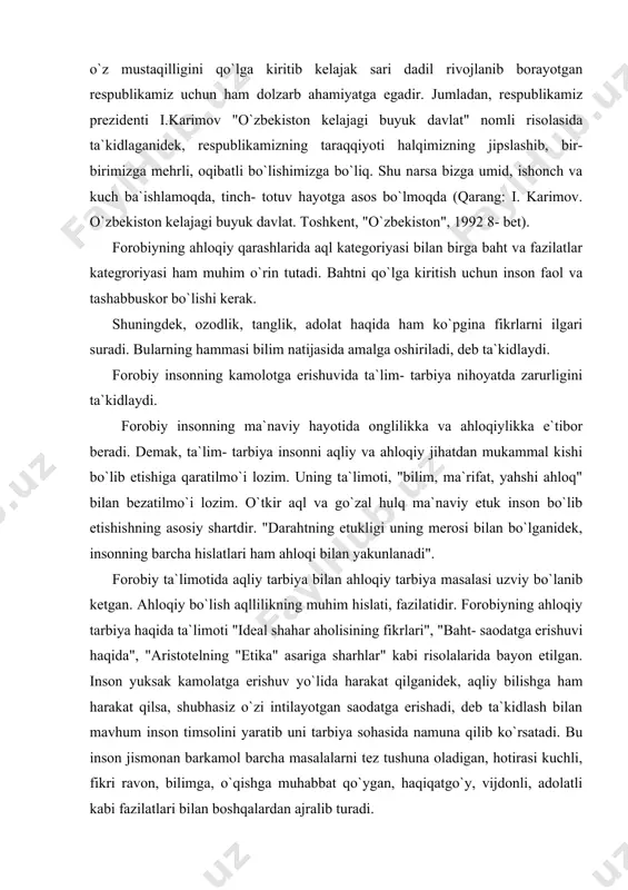 lan ahloqiy tarbiya masalasi uzviy bo`lanib ketgan. ahloqiy bo`lish aqllilikning muhim hislati, fazilatidir. forobiyning ahloqiy tarbiya haqida ta`limoti "ideal shahar aholisining fikrlari", "baht- saodatga erishuvi haqida", "aristotelning "etika" asariga sharhlar" kabi risolalarida bayon etilgan. inson yuksak kamolatga erishuv yo`lida harakat qilganidek, aqliy bilishga ham harakat qilsa, shubhasiz o`zi intilayotgan saodatga erishadi, deb ta`kidlash bilan mavhum inson timsolini yaratib uni tarbiya sohasida namuna qilib ko`rsatadi. bu inson jismonan barkamol barcha masalalarni tez tushuna oladigan, hotirasi kuchli, fikri ravon, bilimga, o`qishga muhabbat qo`ygan, haqiqatgo`y, vijdonli, adolatli kabi fazilatlari bilan boshqalardan ajralib turadi. abu rayhon muhammad ibn- ahmad al- beruniy (973-1048) qadimiy horazm shahri qiyotda tu`ilgan. beruniy buyuk qomusiy olim va faylasuf bo`lib, fanning turli sohalari bo`yicha 150 dan ortiq asarlar yozib qoldirgan. jumladan, "qadimgi halqlardan qolgan yodgorliklar", "hindiston", "mineralogiya", "geodeziya", "dorivor o`simliklar haqida kitob", "ma`sud qonuni", "astronomiya va yulduzlar to``risida", "er harakat qiladimi, yo`qmi?" va boshqa asarlarida o`zining tabiiy- ilmiy, ijtimoiy, falsafiy …