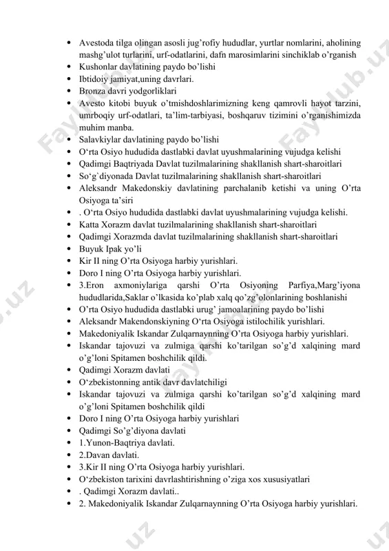 k o’tmishdoshlarimizning keng qamrovli hayot tarzini, umrboqiy urf-odatlari, ta’lim-tarbiyasi, boshqaruv tizimini o’rganishimizda muhim manba. · salavkiylar davlatining paydo bo’lishi · o‘rta osiyo hududida dastlabki davlat uyushmalarining vujudga kelishi · qadimgi baqtriyada davlat tuzilmalarining shakllanish shart-sharoitlari · so‘g`diyonada davlat tuzilmalarining shakllanish shart-sharoitlari · aleksandr makedonskiy davlatining parchalanib ketishi va uning o’rta osiyoga ta’siri · . o‘rta osiyo hududida dastlabki davlat uyushmalarining vujudga kelishi. · katta xorazm davlat tuzilmalarining shakllanish shart-sharoitlari · qadimgi xorazmda davlat tuzilmalarining shakllanish shart-sharoitlari · buyuk ipak yo’li · kir ii ning o’rta osiyoga harbiy yurishlari. · doro i ning o’rta osiyoga harbiy yurishlari. · 3.eron axmoniylariga qarshi o’rta osiyoning parfiya,marg’iyona hududlarida,saklar o’lkasida ko’plab xalq qo’zg’olonlarining boshlanishi · o’rta osiyo hududida dastlabki urug’ jamoalarining paydo bo’lishi · aleksandr makendonskiyning o‘rta osiyoga istilochilik yurishlari. · makedoniyalik iskandar zulqarnaynning o’rta osiyoga harbiy yurishlari. · iskandar tajovuzi va zulmiga qarshi ko’tarilgan so’g’d xalqining mard o’g’loni spitamen boshchilik qildi. · qadimgi xorazm …