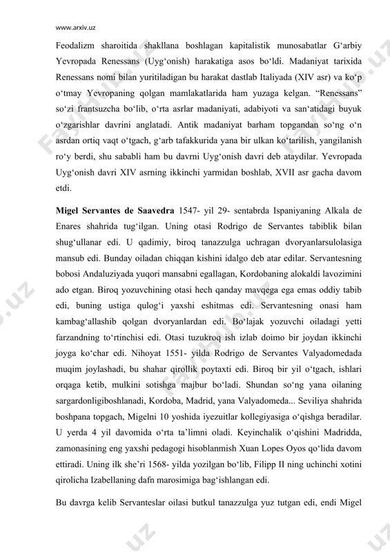 iyezuitlar kollegiyasiga o‘qishga beradilar. u yerda 4 yil davomida o‘rta ta’limni oladi. keyinchalik o‘qishini madridda, zamonasining eng yaxshi pedagogi hisoblanmish xuan lopes oyos qo‘lida davom ettiradi. uning ilk she’ri 1568- yilda yozilgan bo‘lib, filipp ii ning uchinchi xotini qirolicha izabellaning dafn marosimiga bag‘ishlangan edi. bu davrga kelib servanteslar oilasi butkul tanazzulga yuz tutgan edi, endi migel o‘zining nonini o‘zi topib yeyish ustida qayg‘urishi lozim edi. ustozi xuan lopes oyosning tavsiyasi bilan servantes saroy xizmatiga kiradi, ispaniya va vatikan o‘rtasidagi ba’zi bahsli masalalarni hal qilish uchun kelgan favqulodda muxtor elchi papa pil beshinchi qo‘lida ishlay boshlaydi. elchi monsinor julio akvaviva bilan birgalikda servantes yurtini tark etadi va rimga keladi. akvaviva qo‘l ostida bir yil xizmat qilgach, 1570- yilda italiyadagi ispan armiyasiga xizmatga kiradi. armiyada besh yillik hayoti davomida servantes italiya turmush tarzi bilan yaqinroq tanishadi, yirik italiya shaharlarida bo‘ladi, italyan tilini o‘rganadi, o‘zining ijtimoiy sohadagi bilimlarini kengaytiradi. 1571- yilda lepanto yaqinida …