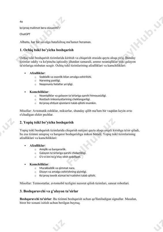 signaliga nisbatan belgilangan vaqtda chiqish signalini hosil qiladi. · tonr (turn on delay, retentive): kirish signalining mavjudligi davomida vaqtni hisoblaydi va kirish signali yo'qolgandan keyin ham vaqtni saqlaydi. bu savollarga javoblar orqali avtomatik boshqarish tizimlarining asosiy tushunchalarini tushunishga yordam beradi. qo'shimcha ma'lumot yoki izohlar kerak bo'lsa, bemalol so'rang. 4o ko'proq malimot bera olasanmi?/ chatgpt albatta, har bir savolga batafsilroq ma'lumot beraman. 1. ochiq tsikl bo’yicha boshqarish ochiq tsikl boshqarish tizimlarida kiritish va chiqarish orasida qayta aloqa yo'q. bunday tizimlar oddiy va ko'pincha iqtisodiy jihatdan samarali, ammo noaniqliklar yoki galayon ta'sirlariga nisbatan sezgir. ochiq tsikl tizimlarining afzalliklari va kamchiliklari: · afzalliklar: · soddalik va osonlik bilan amalga oshirilishi. · narxning pastligi. · noqonuniy holatlar yo'qligi. · kamchiliklar: · noaniqliklar va galayon ta'sirlariga qarshi himoyasizligi. · rostlash imkoniyatlarining cheklanganligi. · ko'proq ehtiyot qismlarni talab qilishi mumkin. misollar: avtomatik eshiklar, mikserlar, shunday qilib ma'lum bir vaqtdan keyin avto o'chadigan elektr pechlar. 2. yopiq …