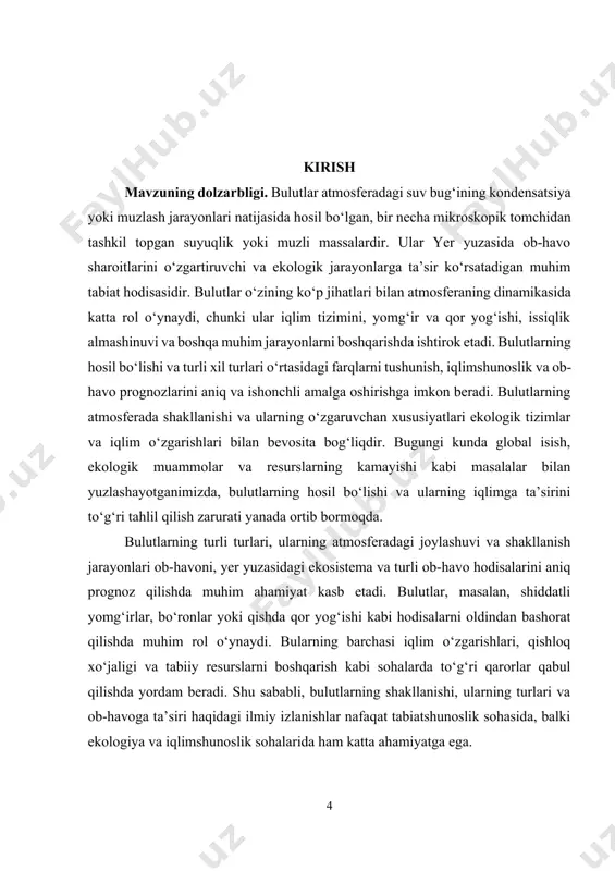 laridagi o‘rniga ham to‘xtalib, ularning tabiiy va iqlim o‘zgarishlariga qanday aloqada ekanligi aniqlanadi. kurs ishining asosiy maqsadi bulutlarning shakllanishi, turli turlari va ob-havoga ta’sirini o‘rganish orqali atmosferadagi jarayonlarni yaxshiroq tushunish va ilmiy asosda tahlil qilishdir. bu ish iqlimshunoslik va meteorologiya sohalarida yanada chuqurroq bilim olishga, shuningdek, ob-havo prognozlarini aniqlash va tabiat hodisalarini tushunishda muhim hissa qo‘shishga xizmat qiladi. kurs ishining vazifalari: · bulutlarning hosil bo‘lishi jarayonini tahlil qilish. · bulutlarning shakllanishiga ta’sir qiluvchi omillarni o‘rganish. · bulutlarning turli turlarini va ularning ob-havoga ta’sirini aniqlash. · bulutlar va iqlim tizimlari o‘rtasidagi bog‘liqlikni o‘rganish. · ob-havo prognozlarida bulutlarning rolini tahlil qilish. kurs ishining predmeti. bulutlarning hosil bo‘lishi jarayoni, ularning turli turlari, atmosferadagi shakllanishi va ob-havoga ta’siridir. kurs ishining obyekti. atmosferadagi bulutlar, ularning shakllanish jarayoni, turlari va ob-havoga ta’siridir. kurs ishining tuzilishi: kirish, 2 ta bob, umumiy xulosa va foydalanilgan adabiyotlar ro‘yxatidan iborat. i-bob. bulutlarning hosil bo‘lishi 1.1. bulutlarning hosil bo‘lish jarayoni bulut …