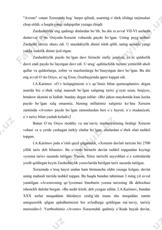 ida tashkil topgan. bu haqda bundan tahminan 3 ming yil avval yaratilgan «avesto»ning qo`lyozmasi binobarin yozma tarixning ilk debochasi ishonchli dalolat bergan. «bu nodir kitob, deb yozgan edilar, i.a.karimov, bundan xxx asrlar muqaddam ikkidaryo oralig`ida mana shu muqaddas zamin umrguzorlik qilgan ajdodlarimizni biz avlodlarga qoldirgan ma`naviy, tarixiy merosidir»3. yurtboshimiz «avesto» xorazmdek qadimiy o`lkada buyuk davlat, boy ma`naviyat qimmatli madaniyat bo`lganligini hech kim inkor eta olmasligini ham ta`kidlagan. xulosa shuki, zardushtiylik eradan avvalgi 7-6 asrlarga xos bo`lgan din sifatida undan oldingi urug` qabilachilik dinlari negizida paydo bo`lgan yakka xudolik dini bo`lgan. u to 7-9 asrlargacha turli shaklda davom etib, so`ng o`rnini islom egalladi. u dastavval xorazm vohasida shakllanib, yaqin va o`rta sharqqacha tarqalib, ayrim qoldiqlari haligacha saqlanib kelmoqda. vujudga kelishi. zardushtiylik mil. av. iii-ii ming yilliklarda markaziy osiyoda vujudga kelgan dindir. zardushtiylik vahy orqali e`lon qilingan jahon dinlarining eng qadimiysidir. u insoniyatga boshqa barcha dinlarga nisbatan bevosita va bilvosita eng ko`p …