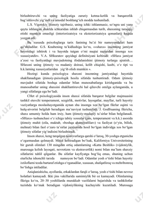 uf m.k. mamardashvili tasdiqlashicha: «shaxs – bu turmush tarzi, uning shakli, hayotning alohida holati, evolyusiyasining noyob topilmasi. shaxs – bu «tabiatning yirik mushohadasi». shunday ta’rif bergan bo‘lardim. uning ifodalanishlarga moyilligi barcha narsalarni bilishga yoki boshqa yuksak belgilarga bog‘liq emas. tushunsangizchi, axir insonning eng muhim ehtirosi – bu ro‘yobga chiqmoq, amalga oshmoq, sodir bo‘lmoq»[footnoteref:1]. [1: мамардашвили м.к. как я понимаю философию. м., 1990. б.173.] ruhshunoslar individning jamiyat hayotidagi faol ishtirokini shaxsning asosiy belgilari, deb hisoblaydilar. b.g. ananev «shaxs»ga «jamiyatning insonga uning ma’lum tarixiy rivojlanishi davrida ko‘rsatadigan ko‘plab iqtisodiy, siyosiy, huquqiy, ahloqiy va boshqa ta’sirlari ob’ekti» sifatida ta’rif beradi. a.n. leontev fikriga ko‘ra, «shaxs insonning ijtimoiy-tarixiy va ontogenezdagi taraqqiyotining nisbatan kechki mahsulotidir. shaxs o‘zlashtirib olingan rollar tizimidir («rol» – bu biror-bir ijtimoiy guruh tuzilishida ma’lum o‘rinni egallagan insonning kutilgan hulq-atvoriga javob beradigan dastur; bu insonning jamiyat hayotidagi ishtirokining tuzilishga ega bo‘lgan usulidir)». shaxs taraqqiyoti individning ijtimoiylashuvi va tarbiya topishi sharoitlarida amalga oshiriladi. …