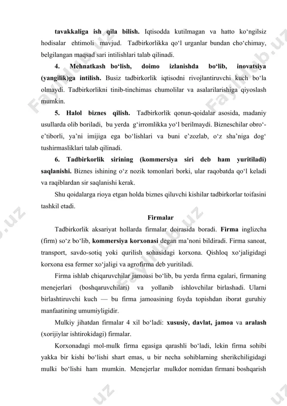 menejerlar mulkdor nomidan firmani boshqarish bilan shug‘ullanadilar. yollanib ishlovchilar — bular ishchi va xizmatchilar bo‘lib, ular o‘z mehnati bilan mahsulot yaratadilar yoki xizmat ko‘rsatadilar. firmaning 3 ta asosiy belgisi mavjud: firma mehnat taqsimotida o‘z o‘rniga ega, ya’ni muayyan vazifalarni bajaradi. u ixtisoslashgan, hamma ish bilan emas, balki o‘ziga birkitilgan, ayrim ish bilan shug‘ullanadi. firma bir yoki bir necha turdagi mahsulot chiqaradi, muayyan turda xizmat ko‘rsatadi, bozorning ma’lum qismida o‘rin egallaydi. hozirgi kunda 25—30 mln xil mahsulot va xizmatlar bo‘lib, bularni, shubhasiz, millionlardan iborat firmalar yaratadi. 2. firmalar ishlab chiqarishning dastlabki bo‘g‘ini, xuddi shu yerda talab-ehtiyojni qondiruvchi mahsulotlar chiqariladi, tovar ishlab chiqaruvchi o‘zi uchun emas, bozorda sotish uchun mahsulot va xizmatlarni yaratadi. 3. firma iqtisodiy mustaqil bo‘ladi, ya’ni nimani, qancha va qanday ishlab chiqarishni, uni kimga va qanchadan sotishni, daromadni qanday ishlatishni o‘zi hal qiladi. тashqaridan turib hech kim unga tazyiq o‘tkaza olmaydi, u faqat bozor talabiga binoan ishlaydi. firma turlari …