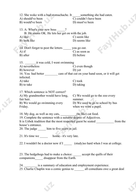 ___ care of that cut on your hand soon, or it will get infected. a) take c) took b) to take d) taking 17. which sentence is not correct? a) my grandmother would have long, fair hair. c) we would go to the zoo every summer. b) we would go swimming every friday. d) we used to go to school by bus when we were a pupil. 18. my dog, as well as my cats, __________(to like) cat food. 19. complete the sentence with a suitable degree of adjectives. it is uzbek tradition that the most respected guest be seated ___________ from the house’s entrance. 20. the judge _____ him to five years in jail. 21. it's time we _____ home - it's very late. 22. i wouldn't be a doctor now if i _____ (study)so hard when i was at college. 23. the hedgehogs had to make a choice: …