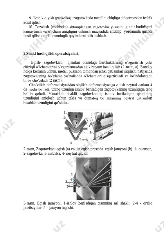 budirligini kamaytirish va o’lcham aniqligini oshirish maqsadida shtamp yordamida qirindi hosil qilish orqali texnologik quyimlarni olib tashlash. 2 shakl hosil qilish operatsiyalari. egish- zagotovkani qismlari orasidagi burchaklarning o’zgartirish yoki chiziqli o’lchamlarini o’zgartirmasdan egik buyum hosil qilish (2-rasm, a). bunday holga keltirish uchun, metall puanson tomondan ichki qatlamlari siqilishi natijasida zagotovkaning bo’ylama yo’nalishda o’lchamlari qisqartiriladi va ko’ndalangiga biroz cho’ziladi (2 rasm). cho’zilish deformatsiyasidan siqilish deformatsiyasiga o’tish neytral qatlam 4 da sodir bo’ladi, uning uzunligi ishlov beriladigan zagotovkaning uzunligiga teng bo’lib qoladi. murakkab shaklli zagotovkaning ishlov beriladigan qismining uzunligini aniqlash uchun tekis va dumaloq bo’laklarning neytral qatlamlari hisoblab uzunligini qo’shiladi. 2-rasm, zagotovkani egish (a) va list egish pressida egish jarayoni (b). 1- puanson, 2-zagotovka, 3-matritsa. 4- neytral qatlam 3-rasm, egish jarayoni. 1-ishlov beriladigan qismning asl shakli; 2-4 - oraliq pozitsiyalar: 5 – jarayon tugashi. egishdan so’ng, elastik qaytish tufayli, metall orqaga qaytadi. shuning bilan birga, ularning o’lchamlari biroz o’zgaradi. qaytish (prujineniya) qiymatlari …