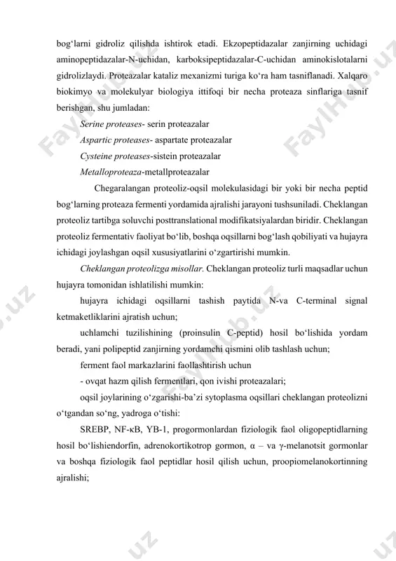 eazalar kataliz mexanizmi turiga ko‘ra ham tasniflanadi. xalqaro biokimyo va molekulyar biologiya ittifoqi bir necha proteaza sinflariga tasnif berishgan, shu jumladan: serine proteases- serin proteazalar aspartic proteases- aspartate proteazalar cysteine proteases-sistein proteazalar metalloproteaza-metallproteazalar chegaralangan proteoliz-oqsil molekulasidagi bir yoki bir necha peptid bog‘larning proteaza fermenti yordamida ajralishi jarayoni tushsuniladi. cheklangan proteoliz tartibga soluvchi posttranslational modifikatsiyalardan biridir. cheklangan proteoliz fermentativ faoliyat bo‘lib, boshqa oqsillarni bog‘lash qobiliyati va hujayra ichidagi joylashgan oqsil xususiyatlarini o‘zgartirishi mumkin. cheklangan proteolizga misollar. cheklangan proteoliz turli maqsadlar uchun hujayra tomonidan ishlatilishi mumkin: hujayra ichidagi oqsillarni tashish paytida n-va c-terminal signal ketmaketliklarini ajratish uchun; uchlamchi tuzilishining (proinsulin c-peptid) hosil bo‘lishida yordam beradi, yani polipeptid zanjirning yordamchi qismini olib tashlash uchun; ferment faol markazlarini faollashtirish uchun - ovqat hazm qilish fermentlari, qon ivishi proteazalari; oqsil joylarining o‘zgarishi-ba’zi sytoplasma oqsillari cheklangan proteolizni o‘tgandan so‘ng, yadroga o‘tishi: srebp, nf-κb, yb-1, progormonlardan fiziologik faol oligopeptidlarning hosil bo‘lishiendorfin, adrenokortikotrop gormon, α – va γ-melanotsit …
