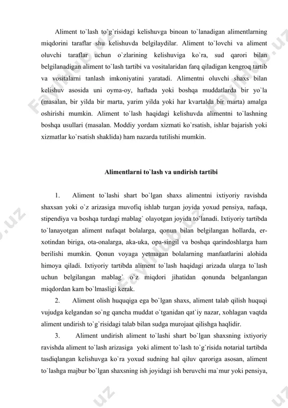 uv qarori yoki aliment to`lash to`g`risidagi notarial tartibda tasdiqlangan kelishuv bo`yicha aliment ushlab qolishi lozim bo`lgan ish beruvchi (tashkilot ma`muriyati) aliment to`lovchi shaxs bilan mehnat shartnomasi bekor qilinganligi haqida, shuningdek uning yangi ish, o`qish joyi yoki turar joyi, unga ma`lum bo`lsa, bu haqda sudning hal qiluv qarori ijro etiladigan joydagi sud ijrochisiga yoki aliment oluvchi shaxsga uch kun muddat ichida xabar berishi shart. 5. aliment qarzi aliment to`lashi shart bo`lgan shaxsning ish haqi va boshqa daromadidan undiriladi. 6. aliment qarzining miqdori sud ijrochisi tomonidan sudning hal qiluvchi qarori yoki aliment to`lash to`g`risidagi notarial tartibida tasdiqlangan kelishuvda belgilangan aliment miqdoridan kelib chiqqan holda aniqlanadi. 7. qonunga asosan aliment miqdori kamaytirilishi yoki aliment to`lashdan ozod qilinishi mumkin. 8. agar aliment to`lashga mas`ul bo`lgan shaxs chet mamlakatga doimiy yashash yoki uch oydan ortiq muddatga ketsa, aliment to`lashini tartibga solib ketishi lozim. aliment to`lashga mas`ul shaxs chet elga ketishidan avval aliment talab qilishga haqli …