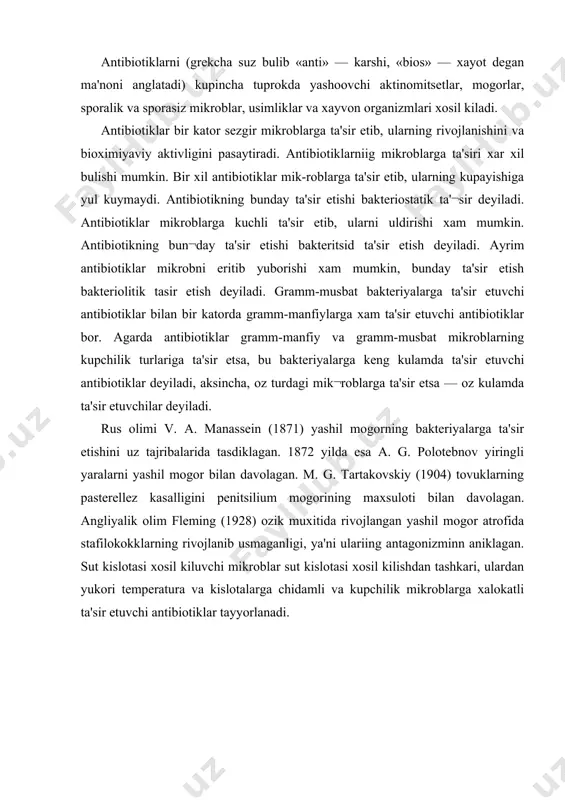 h birligi «ed» bilan aniklanadi. «ed», ya'ni ta'sir etish birligi – bu antibiotikning aktivligini kursatadigan mikdordir. xalkaro ta'sir etish birliklari mavjud. masalan: penitsillinning bir xalkaro ta'sir etish birligi 0,6 mkg ga, streptomitsinning — 1 mkg ga va biomitsinning — 0,001 mkg ga teng. penitsillin penitsillin — renicillium mogor zamburugidan tayyorlanadigan antibiotikdir. 1928 yilda a. fleming birinchi bulib mogordan penitsillin tayyorlagan. sssrda 1941—42 yillarda 3. v. уermoleva bir gruppa xodimlari bilan birlikda penitsillinni mogor zamburugidan tayyorlagan. xozirgi paytda penitsillin penicillium notatum, penicillium chryzogenum, penicillium crustosum mogorlarndan tayyorlanadi. penicillium mogorining xar bir turi bir necha tipdagi penitsillin xosil kiladi. bu tiplar g, d, x, k bilan belgilanadi yoki inglizcha i—ii—iii—iv rakamlar bilan kursatiladi. penitsillinning bu tiplari ximiyaviy tuzilishn va boshka xususiyatlari bilan bir-biridan fark kiladi. xi¬miyaviy tuzilishidagi fark shuki, xar kaysi tipning radikali boshka tipning radikaliga uxshamaydi. bir kator tekshiruvchilar penitsillinning g va x tiplarining ancha chidamli bulib kuchli ta'sir etishini isbotlashgan. …
