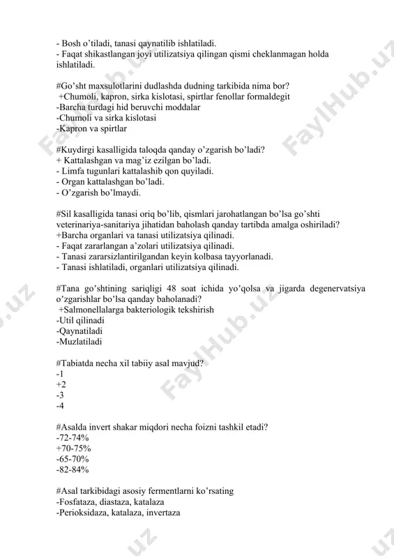 - o’zgarish bo’lmaydi. #sil kasalligida tanasi oriq bo’lib, qismlari jarohatlangan bo’lsa go’shti veterinariya-sanitariya jihatidan baholash qanday tartibda amalga oshiriladi? +barcha organlari va tanasi utilizatsiya qilinadi. - faqat zararlangan a’zolari utilizatsiya qilinadi. - tanasi zararsizlantirilgandan keyin kolbasa tayyorlanadi. - tanasi ishlatiladi, organlari utilizatsiya qilinadi. #tana goʼshtining sariqligi 48 soat ichida yoʼqolsa va jigarda degenervatsiya oʼzgarishlar boʼlsa qanday baholanadi? +salmonellalarga bakteriologik tekshirish -util qilinadi -qaynatiladi -muzlatiladi #tabiatda necha xil tabiiy asal mavjud? -1 +2 -3 -4 #asalda invert shakar miqdori necha foizni tashkil etadi? -72-74% +70-75% -65-70% -82-84% #asal tarkibidagi asosiy fermentlarni ko’rsating -fosfataza, diastaza, katalaza -perioksidaza, katalaza, invertaza +katalaza, invertaza, diastaza -diastaza, katalaza, fosfataza #asalni asosiy tarkibiy qismi bo’lgan uglevodlarni ko’rsating. -glyukoza, saxaroza, -kraxmal fruktoza +glyukoza fruktoza -fruktoza, saxaroza #nektar asali va padif asalini aniqlash reaksiyasini ko’rsating -diastazaga sifat reaksiyasi -spirtli va perioksidaza reaksiyalari +oxakli va spirtli reaksiyalar -oxakli va diastazaga sifat reaksiyasi #asalni necha xil orgonoleptik ko’rsatkichlariga asosan sifatiga baho …