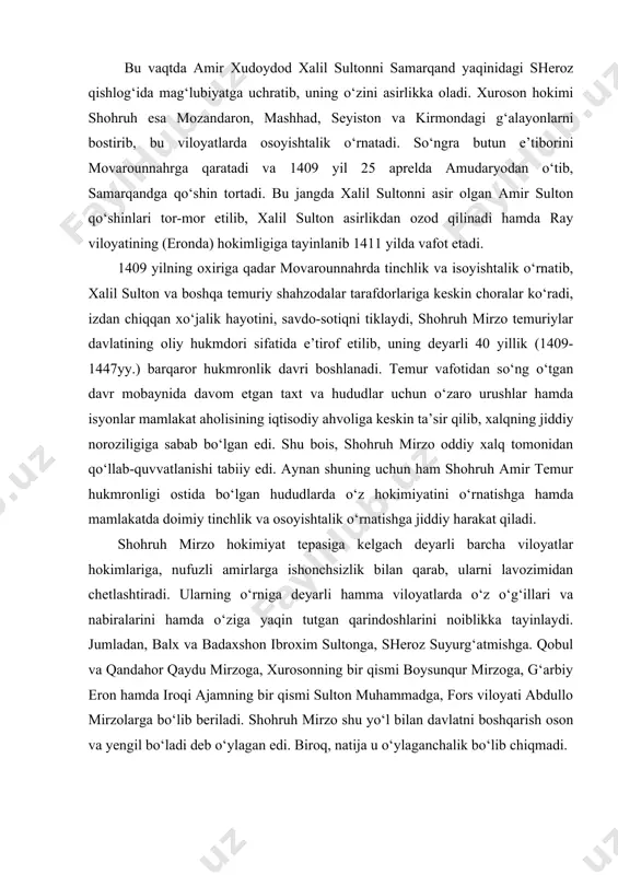 shga jiddiy harakat qiladi. shohruh mirzo hokimiyat tepasiga kelgach deyarli barcha viloyatlar hokimlariga, nufuzli amirlarga ishonchsizlik bilan qarab, ularni lavozimidan chetlashtiradi. ularning o‘rniga deyarli hamma viloyatlarda o‘z o‘g‘illari va nabiralarini hamda o‘ziga yaqin tutgan qarindoshlarini noiblikka tayinlaydi. jumladan, balx va badaxshon ibroxim sultonga, sheroz suyurg‘atmishga. qobul va qandahor qaydu mirzoga, xurosonning bir qismi boysunqur mirzoga, g‘arbiy eron hamda iroqi ajamning bir qismi sulton muhammadga, fors viloyati abdullo mirzolarga bo‘lib beriladi. shohruh mirzo shu yo‘l bilan davlatni boshqarish oson va yengil bo‘ladi deb o‘ylagan edi. biroq, natija u o‘ylaganchalik bo‘lib chiqmadi. ta’kidlash lozimki, shohruh mirzo davrida ham mamlakat ichki hayotida bir muncha osoyishtalik hukm surib, savdo-sotiq, iqtisodiyot ravnaqi, fan va madaniyat, ma’naviyatga e’tibor susaymagan bo‘lsa-da, davlatchilikning temur davridagi imkoniyatlari va buyukligiga putur yetgandi. xususan, shohruhning nabirasi sulton muhammad eron noibi etib tayinlangach markazga bo‘ysunishdan bo‘yin tovlaydi. shohruh isyonkor nevarasiga qarshi qo‘shin tortishga majbur bo‘ladi. 1410 yilda movarounnahrdagi shayx nuriddin g‘alayoni ham …