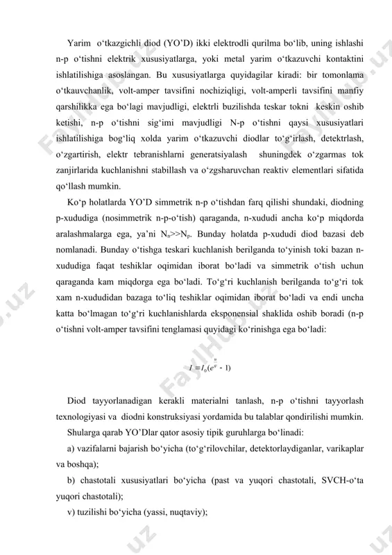 ik guruhlarga bo‘linadi: a) vazifalarni bajarish bo‘yicha (to‘g‘rilovchilar, detektorlaydiganlar, varikaplar va boshqa); b) chastotali xususiyatlari bo‘yicha (past va yuqori chastotali, svch-o‘ta yuqori chastotali); v) tuzilishi bo‘yicha (yassi, nuqtaviy); g) birlamchi material bo‘yicha (germaniyli, kremniyli, arsenid-galliyi va x.k). bundan tashqari, elektrik parametrlarga qarab bir guruh ichida yodlar bo‘linishlari mumkin. har bir tipik guruhni ta’riflaydigan o‘ziga xos parametrlaridan tashqari ularning maxsus belgilanishiga bog‘liq bo‘lmagan barcha yo’dlar uchun umumiy parametrlari mavjud. ularga quyidagilar kiradi: ishlash harorat oralig‘i, ruxsat beriladigan teskari kuchlanish, ruxsat beriladigan to‘g‘rilangan tok, ruxsat beriladigan sochish quvvati. harorat oshgan sari o‘tkazuvchini o‘zining elektr-o‘tkazuvchanligi oshib boradi, to‘yinish toki va n-p o‘tishning buzilish ehtimoli oshadi. yarim o‘tkazgichning taqiqlangan zonasi qanchalik keng bo‘lsa, o‘tishni yo‘l qo‘yiladigan maksimal harorati shunchalik katta bo‘ladi. masalan, germaniy diodlari uchun atrof muhitni ruxsat etilgan harorati (-60...+70)0c chegaradada, kremniy diodlari uchun esa (-60...+125)0с chegarasidadir. harorat pasaygan sari to‘g‘ri va teskari qarshiligi oshib boradi, shuningdek kristallning mo‘rtligi oshish tufayli mexanik shikastlanish …