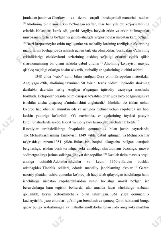 nchilik bilan javob qaytarishdi; the mehnatkashlarning farmoyishi 1349 yilda qabul qilingan va mehnatkashlar to'g'risidagi nizom 1351 yilda. bular ish haqini o'latgacha bo'lgan darajada belgilashga, ishdan bosh tortishga yoki amaldagi shartnomani buzishga, jinoyat sodir etganlarga jarima solishga, jinoyat deb topdilar.[14] dastlab tizim maxsus orqali amalga oshirildi adolatlar ishchilar va keyin 1360-yillardan boshlab odatdagidek tinchlik odillari, odatda mahalliy janoblarning a'zolari.[15] garchi nazariy jihatdan ushbu qonunlar ko'proq ish haqi talab qilayotgan ishchilarga ham, ishchilarga nisbatan raqobatchilaridan ustun bo'lishga moyil bo'lgan ish beruvchilarga ham tegishli bo'lsa-da, ular amalda faqat ishchilarga nisbatan qo'llanilib, keyin o'zboshimchalik bilan ishlatilgan. 1361 yilda qonunchilik kuchaytirilib, jazo choralari qo'shilgan brendlash va qamoq. qirol hukumati bunga qadar bunga aralashmagan va mahalliy mulkdorlar bilan juda aniq yoki mashhur bo'lmagan tarzda ittifoq qilgan. keyingi bir necha o'n yilliklar davomida ingliz dehqonlari uchun iqtisodiy imkoniyatlar oshdi.[19] ba'zi mardikorlar ilgari taqiqlanishi mumkin bo'lgan mutaxassislik ishlarini olib bordilar, boshqalari esa ish beruvchidan ish beruvchiga o'tdilar yoki …