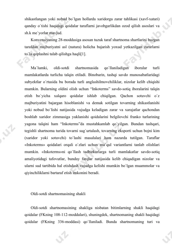 sh imkonini beradi. oldi-sotdi shartnomasining shakli oldi-sotdi shartnomasining shakliga nisbatan bitimlarning shakli haqidagi qoidalar (fkning 108-112-moddalari), shuningdek, shartnomaning shakli haqidagi qoidalar (fkning 336-moddasi) qo`l­laniladi. bunda shartnomaning turi va tovarning o`ziga xos xususiyatlari muhim ahamiyatga ega. oldi-sotdi shartnomasi shaklini belgilashda, birinchidan, fuqarolik muomalasining talablari, ikkinchidan esa, oldi-sotdi bitimlari qonuniyligining ustidan nazorat qilish zarurati, bunday munosabatlarda jamiyat manfaatlari yoxud ayrim shaxslar manfaati himoyasini ta`minlash zarurati bilan bog`liq holatlar belgilovchi omil bo`lib hisoblanadi. masalan, naqd pul hisobiga amalga oshiriladigan chakana savdoda taraflarga qulay­lik tug`dirish uchun oldi-sotdi shartnomasini maxsus rasmiylashtirish talab etilmaydi. naqd pul baravariga tuziladigan va tuzilish vaqtining o`zidayoq ijro etiladigan oldi-sotdi shartnomasi, umumiy qoida bo`yicha summasidan qat`i nazar, og`zaki shaklda tuzilishi mumkin. binobarin, savdo do`konlarida, bozorlarda tuziladigan oldi-sotdi shartnomalari tovarlarning xaridorlarga darxol topshirilgani va shu ondayoq haq to`langani sababli og`zaki rasmiylashtirilishi mumkin. agarda oldi-sotdi shartnomasini amalga oshirishda haq to`lash va sotilgan tovarni topshirish bir vaqtning o`zida, sotuvchi va xaridor tomonidan muqobil ijro …