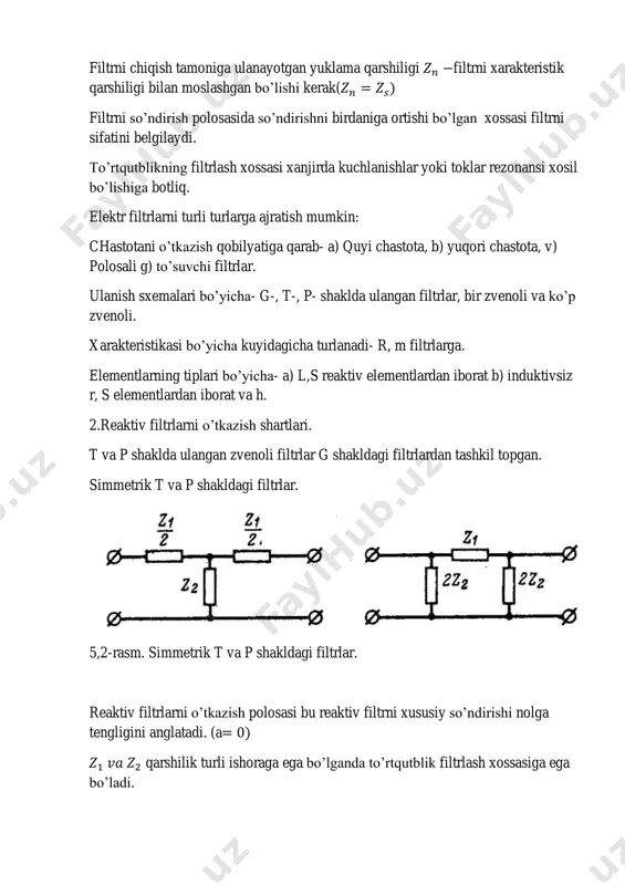 xarakteristikasi bo’yicha kuyidagicha turlanadi- r, m filtrlarga. elementlarning tiplari bo’yicha- a) l,s reaktiv elementlardan iborat b) induktivsiz r, s elementlardan iborat va h. 2.reaktiv filtrlarni o’tkazish shartlari. t va p shaklda ulangan zvenoli filtrlar g shakldagi filtrlardan tashkil topgan. simmetrik t va p shakldagi filtrlar. 5,2-rasm. simmetrik t va p shakldagi filtrlar. reaktiv filtrlarni o’tkazish polosasi bu reaktiv filtrni xususiy so’ndirishi nolga tengligini anglatadi. (a qarshilik turli ishoraga ega bo’lganda to’rtqutblik filtrlash xossasiga ega bo’ladi. 5.3-rasmda filtrni chastota xarakteristikasi keltirilgan. 5.3-rasm.utkazish polosasini grafik tarzda aniqlash. 5.3-rasm.(b) da (a)-rasmda keltirilgan sxema bo’yicha chastota xarakteristika keltirilgan ( ) (v) rasmda o’tkazish qobilyatini grafik usulda aniqlash keltirilgan. kirish qarshiligiga mos xolda yuklangan filtrni o’tkazish qobilyati filtrni kirish qarshiligini chastota xarakteristikasi orqali xam aniqlash mumkin. t- ko’rinishdagi filtrni xarakteristik qarshiligi. p- - ko’rinishdagi filtrni xarakteristik qarshiligi. fizik moxiyati – filtrni xarakteristik qarshiligi o’tkazish chastota polosasida filtr moslashgan xarakteristik qarshilikka teng bo’lgan aktiv qarshilikka yuklangan …