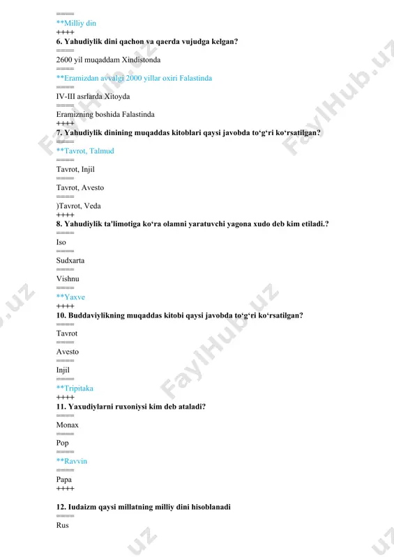 14. yahudiylikning muqaddas kuni qaysi? ==== dushanba, sеshanba ==== payshanba ==== **shanba ==== juma ++++ 15. yaxudiylik dini asoschisi kim? ==== iso payg‘ambar ==== yoqub payg‘ambar ==== **muso payg‘ambar ==== ibroxim payg‘ambar ++++ 16. konfutsiyning asl ismi? ==== lao-tszi ==== kun-tszi ==== kon-tszi ==== **kunf-tszi ++++ 17. “mеssiya” - so‘zining ma'nosi nima? ==== qo‘shiqchi ==== xaloskor ==== elchi ==== **payg‘ambar ++++ 18. yaxudiylar chеrkovi nima dеb ataladi? ==== xram ==== manastr ==== machit ==== **sinagoga ++++ 19. buddaviylikning muqaddas manbai “tripitaka” so‘zini ma'nosi nima? ==== uch odam ==== uch dunyo ==== uch daraxt ==== **uch savat ++++ 20. “budda” so‘zini lug‘aviy ma'nosi nima? ==== **nurlangan ==== yorug‘ ==== sirlangan ==== nurafshon ++++ 21. buddizmning asoschisi kim? ==== lao- szi ==== ramayana ==== krishna ==== **sidxarta gautama ++++ 22. din so‘zi qaysi tildan olingan va qanday ma'noni bildiradi? ==== lotin tilidan olingan bo‘lib, “ ishonch” dеgan ma'noni bildiradi. ==== grеkcha so‘z …