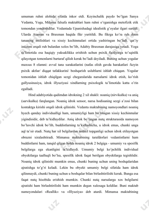 lgilardan tashkil topganligi uchun idrok etilayotgan obrazni xiralashtiradi. mimansa maktabining tarafdorlari vedantistlarni ham buddistlarni ham, tanqid qilgan holda noaniq idrok 2 belgiga - umumiy va spesifik belgilarga ega ekanligini ta’kidlaydi. umumiy belgi ko’pchilik individual obyektlarga taalluqli bo’lsa, spesifik idrok faqat berilgan obyektlarga tegishlidir. noaniq idrok qilinishi mumkin emas, chunki buning uchun uning boshqalaridan ajratishga to’g’ri keladi. lekin bu obyekt umumiy belgi sifatida ham idrok qilinmaydi, chunki buning uchun u boshqalar bilan birlashtirilishi kerak. bunga esa faqat nutq hisobida erishish mumkin. chunki nutq narsalarga xos belgilarni ajratishi ham birlashtirilishi ham mumkin degan xulosaga keldilar. buni maktab namoyondalari «reallik» va «illyuziya» deb atardi. mimansa maktabining faylasufi bxata organ va tashqi obyekt o’rtasidagi munosabat bilan belgilandi. agar bu munosabat qandaydir sabab bilan buzilsa, idrok illyuzior bo’lib qoladi. buning sababi sifatida bxatta: 1) pereferik (sezgi a’zosidagi) va 2) markaziy (manas) qismdagi buzilishni ko’rsatadi. gallyusinasiya ham xuddi shunday paydo bo’ladi. tush ko’rish ham gallyusinasiyaning turidir. …