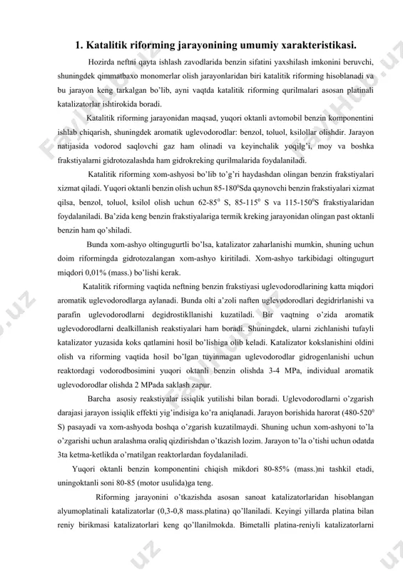 rni zichlanishi tufayli katalizator yuzasida koks qatlamini hosil bo’lishiga olib keladi. katalizator kokslanishini oldini olish va riforming vaqtida hosil bo’lgan tuyinmagan uglevodorodlar gidrogenlanishi uchun reaktordagi vodorodbosimini yuqori oktanli benzin olishda 3-4 mpa, individual aromatik uglevodorodlar olishda 2 mpada saklash zapur. barcha asosiy reakstiyalar issiqlik yutilishi bilan boradi. uglevodorodlarni o’zgarish darajasi jarayon issiqlik effekti yig’indisiga ko’ra aniqlanadi. jarayon borishida harorat (480-5200 s) pasayadi va xom-ashyoda boshqa o’zgarish kuzatilmaydi. shuning uchun xom-ashyoni to’la o’zgarishi uchun aralashma oraliq qizdirishdan o’tkazish lozim. jarayon to’la o’tishi uchun odatda 3ta ketma-ketlikda o’rnatilgan reaktorlardan foydalaniladi. yuqori oktanli benzin komponentini chiqish mikdori 80-85% (mass.)ni tashkil etadi, uningoktanli soni 80-85 (motor usulida)ga teng. riforming jarayonini o’tkazishda asosan sanoat katalizatorlaridan hisoblangan alyumoplatinali katalizatorlar (0,3-0,8 mass.platina) qo’llaniladi. keyingi yillarda platina bilan reniy birikmasi katalizatorlari keng qo’llanilmokda. bimetalli platina-reniyli katalizatorlarni qo’ullash orqali reaktordagi bosimni 3-4dan 0,70-1,4 mpa gacha pasaytirishga erishildi. katalizator stilindrik shakldabo’lib, uningdiametri 2,6mm,balandligi 4mm bo’ladi. 2. katalitik riforming jarayoni umumiy …