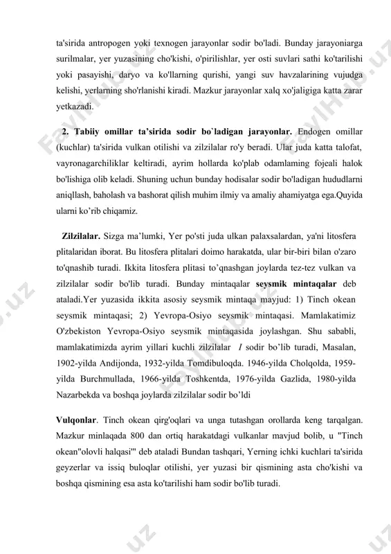 kur minlaqada 800 dan ortiq harakatdagi vulkanlar mavjud bolib, u "tinch okean"olovli halqasi'" deb ataladi bundan tashqari, yerning ichki kuchlari ta'sirida geyzerlar va issiq buloqlar otilishi, yer yuzasi bir qismining asta cho'kishi va boshqa qismining esa asta ko'tarilishi ham sodir bo'lib turadi. geyzerlar va issiq buloqlar asosan vulkanlar tarqaigan mintaqalarda uchraydi. ulardan binolarni isitishda hamda elektrenergiya olishda foydalaniladi. bunday ishlar islandiya, yaponiya, italiya. rossiya va yangi zelandiya davlatlarida yo'lga qo'yilgan. yer yuzasining asta-sekin cho'kishi okean va dengiz qirg'oqlarida joylashgan davlatlar uchun katta zarar yetkazadi. masatan, niderlandiya qirg'oqlarining cho'kishi munosabati bilan u yerlarda yirik to'g'onlar qurilgan, to'g'onning balandligi har yili orttirib turiladi. hozirgi paytda niderlandiya hududi dengiz sathidan pastda hisoblanadi. tashqi (ekzogen) kuchlar ta'sirida nurash, sel, eroziya, surilmalar, karst, qor ko 'chkisi va boshqa jarayonlar sodir boiadi. nurash deb, haroratning o'zgarishi, kimyoviy jarayonlar, atmosfera, suv va organizmlar ta'sirida tog' jinslarining yemirilishiga aytiladi. nurash uch turga ajratiladi: fizik, kimyoviy va organik nurash …