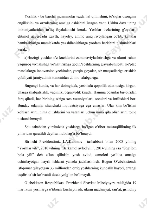 oizini 14 yoshdan 30 yoshgacha bo‘lgan yigit-qizlar tashkil etadi. ularning ta‘lim olishi, kasb-hunar egallashi uchun keng sharoit yaratilgan. shu bilan birga, yoshlarning bo‘sh vaqtlarini mazmunli o‘tkazishni tashkil etish dolzarb masala hisoblanadi. yoshlar qanchalik ma‘naviy barkamol bo‘lsa, turli yot illatlarga qarshi immuniteti ham shunchalik kuchli bo‘ladi. ma‘lumki, davlatimiz rahbari ijtimoiy, ma‘naviy-ma‘rifiy sohalardagi ishlarni yangi tizim asosida yo‘lga qo‘yish bo‘yicha 5 ta muhim tashabbusni ilgari surgan edi. birinchi tashabbus – yoshlarning musiqa, rassomlik, adabiyot, teatr va san‘atning boshqa turlariga qiziqishlarini oshirishga, iste‘dodini yuzaga chiqarishga xizmat qiladi. ikkinchi tashabbus – yoshlarni jismoniy chiniqtirish, sport sohasida qobiliyatini namoyon qilishlari uchun zarur sharoitlar yaratishga yo‘naltirilgan. uchinchi tashabbus – aholi va yoshlar o‘rtasida kompьyuter texnologiyalari va internetdan samarali foydalanishni tashkil etishga qaratilgan. to‘rtinchi tashabbus – yoshlar ma‘naviyatini yuksaltirish, ular o‘rtasida kitobxonlikni keng targ‘ib qilish bo‘yicha tizimli ishlarni tashkil etishga yo‘naltirilgan. beshinchi tashabbus – xotin-qizlarni ish bilan ta‘minlash masalalarini nazarda tutadi. bir so‘z bilan aytganda, ushbu 5 …