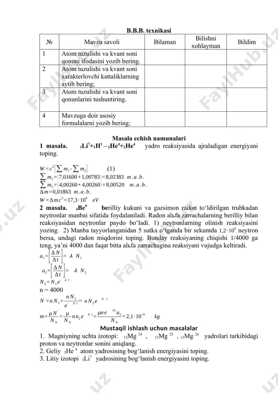 nlarning olinish reaksiyasini yozing. 2) manba tayyorlanganidan 5 sutka o‘tganda bir sekuntda neytron bersa, undagi radon miqdorini toping. bunday reaksiyaning chiqishi 1/4000 ga teng, ya’ni 4000 dan faqat bitta alьfa zarrachagina reaksiyani vujudga keltiradi. n = 4000 = mustaqil ishlash uchun masalalar 1. magniyning uchta izotopi: 12mg 24 , 12mg 25 , 12mg 26 yadrolari tarkibidagi proton va neytronlar sonini aniqlang. 2. geliy 2he 4 atom yadrosining bog‘lanish energiyasini toping. 3. litiy izotopi 3li7 yadrosining bog‘lanish energiyasini toping. 4. alyuminiy atom 13al27 yadrosining bog‘lanish energiyasini toping. 5. 1) 1h3 va 2) 2h3 yadrolarining bog‘lanish energiyasini toping. bu yadrolardan qaysi biri eng barqaror. 6. kislorod atomi 8s16 yadrosidagi bitta nuklonga to‘g‘ri keluvchi bog‘lanish energiyasini toping. 7. deyterey yadrosining 1h2 bog‘lanish energiyasini toping. 8. 11na23 izotop deytonlar bilan bombardimon qilinganda β – radioaktiv izotop 11na24 hosil bo‘ladi. β-zarracha hisoblagichi radioaktiv 11na24 preparat yaqiniga o‘rnatilgan. dastlabki o‘lchashda hisoblagich bir minutda 170 marta impulьs …