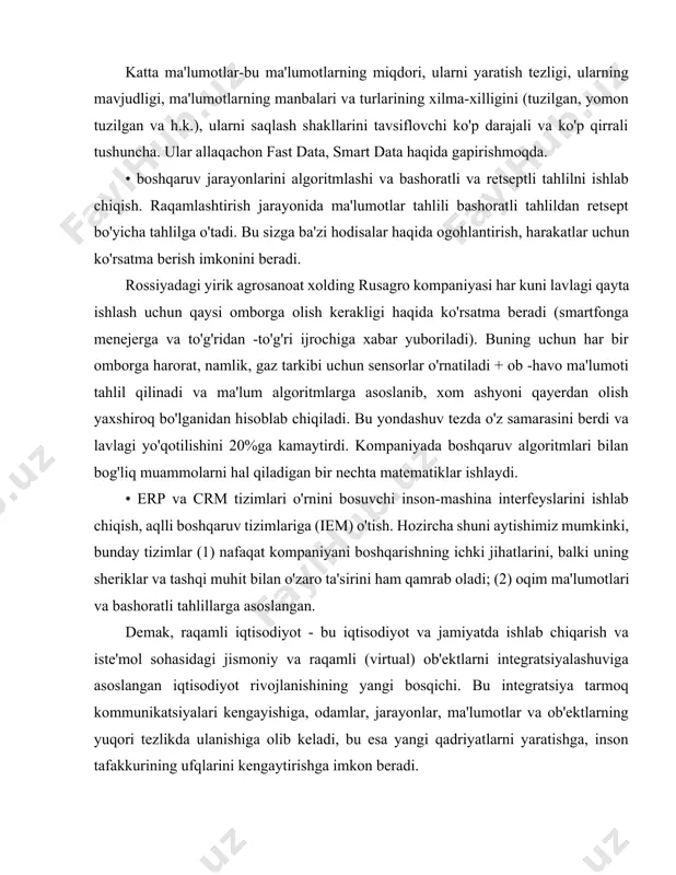 a h.k.), ularni saqlash shakllarini tavsiflovchi ko'p darajali va ko'p qirrali tushuncha. ular allaqachon fast data, smart data haqida gapirishmoqda. • boshqaruv jarayonlarini algoritmlashi va bashoratli va retseptli tahlilni ishlab chiqish. raqamlashtirish jarayonida ma'lumotlar tahlili bashoratli tahlildan retsept bo'yicha tahlilga o'tadi. bu sizga ba'zi hodisalar haqida ogohlantirish, harakatlar uchun ko'rsatma berish imkonini beradi. rossiyadagi yirik agrosanoat xolding rusagro kompaniyasi har kuni lavlagi qayta ishlash uchun qaysi omborga olish kerakligi haqida ko'rsatma beradi (smartfonga menejerga va to'g'ridan -to'g'ri ijrochiga xabar yuboriladi). buning uchun har bir omborga harorat, namlik, gaz tarkibi uchun sensorlar o'rnatiladi + ob -havo ma'lumoti tahlil qilinadi va ma'lum algoritmlarga asoslanib, xom ashyoni qayerdan olish yaxshiroq bo'lganidan hisoblab chiqiladi. bu yondashuv tezda o'z samarasini berdi va lavlagi yo'qotilishini 20%ga kamaytirdi. kompaniyada boshqaruv algoritmlari bilan bog'liq muammolarni hal qiladigan bir nechta matematiklar ishlaydi. • erp va crm tizimlari o'rnini bosuvchi inson-mashina interfeyslarini ishlab chiqish, aqlli boshqaruv tizimlariga (iem) o'tish. hozircha …