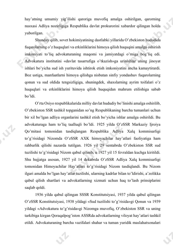 lagan «advokatura to’g’risidagi nizom» qo’llanma sifatida qabul qilinganligi e’lon qilindi. 1924 yil 1 oktabrda buxoro respublikasi hukumati “bxsr sudlari qoshida huquq himoyachilari hay’atlari to’g’risida”gi nizomni tasdiqladi. nizomga ko’ra buxoro respublikasi sudlari huzurida huquqni himoya qiluvchilar hay’atlari ta’sis etildi. okrug sudlari tashkil etilgunga qadar huquqni himoya qiluvchilar hay’atlari bevosita adliya nozirligiga bo’ysungan, u birinchi chaqiriq huquqni himoya qiluvchilar hay’atlari a’zolarini tasdiqlagan. keyinchalik yangi a’zolar qabul qilish hay’atning umumiy yig’ilishi qaroriga muvofiq amalga oshirilgan, qarorning nusxasi adliya nozirligiga respublika davlat prokurorini xabardor qilingan holda yuborilgan. shunday qilib, sovet hokimiyatining dastlabki yillarida o’zbekiston hududida fuqarolarning o’z huquqlari va erkinliklarini himoya qilish huquqini amalga oshirish imkoniyati to’liq advokaturaning maqomi va jamiyatdagi o’rniga bog’liq edi. advokatura institutini «davlat tasarrufiga o’tkazish»ga urinishlar uning jinoyat ishlari bo’yicha sud ish yurituvida ishtirok etish imkoniyatini ancha kamaytirardi. boz ustiga, manfaatlarni himoya qilishga nisbatan sinfiy yondashuv fuqarolarning qonun va sud oldida tengsizligiga, shuningdek, shaxslarning ayrim toifalari o’z huquqlari va erkinliklarini …