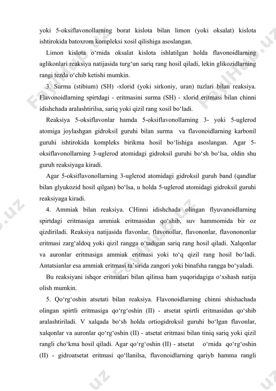 n (ii) - atsetat o‘rnida qo‘rg‘oshin (ii) - gidroatsetat eritmasi qo‘llanilsa, flavonoidlarning qariyb hamma rangli cho‘kma beradi. bu reaksiyada antotsionlar qizil yoki ko‘k rangli cho‘kma hosil qilishi mumkin. 6. mineral kislotalar bilan reaksiya. chinni idishchadagi flavonlarning spirtli eritmasiga xlorid kislota ta’sir ettirilsa, flavonoidlarning hamma guruhlari (katexinlardan tashqari) rangli reaksiya beradi: flavonlar va flavonollar tiniq sariq, flavononlar zarg‘aldoq pushti qizil, antotsianlar zarg‘aldoq yoki qizil rangga bo‘yaladi. xalqonlar va auronlar kislotaning konsentrlangan eritmasi bilan oksoniy tuzlar hosil bo‘lishi xisobiga qizil rang hosil qiladi. xlorid kislota o‘rniga konsentrlangan sulfat kislota olingan taqdirda katekinlar, antotsionlar va flavononlar qizil, flavonlar va flavonollar tiniq sariqdan zarg‘aldoq ranggacha bo‘yaladi. 7. alyuminiy xlorid bilan reaksiya. chinni idishchadagi flavonlarning spirtdagi 5 ml eritmasiga (yoki o‘simlikdan tayyorlangan flavonoidlarning 5 ml spirtdali ajratmasiga) alyuminiy xloridning spirtdagi 5 ml eritmasidan bir necha tomchi tomizilsa, ko‘pchilik flavonoidlar sariq rang hosil qiladi. 8. temir (ii) - xlorid bilan reaksiya. chinni idishchadagi flavonoidlarning spirtdagi 5 …
