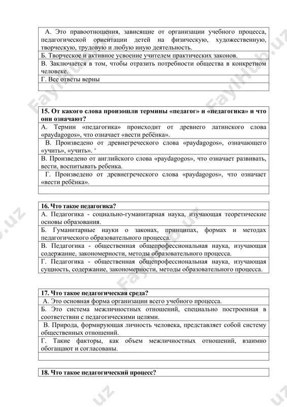 с момента его рождения до конца его жизни. б. дошкольники, дети школьного возраста или взрослые в зависимости от возраста обучаемых по педагогике. в. этапы педагогического процесса - это почти все этапы, он имеет разные этапы развития. г. все ответы верны. 21. что такое педагогическое общение? а. это профессиональное общение учителя со студентами в процессе обучения. б. взаимодействия, влияния - это реализация их связей. в. сотрудничество общественных групп, их влияние на человека. г. все ответы верны. 22. какова основная задача воспитания? а. воспитание подрастающего поколения заключается в формировании их убеждений, нравственных навыков и способностей, потребностей и стремлений в соответствии с принятыми в нашем обществе правилами этики. б. средство обеспечения целостной системы взаимоотношений человека с миром в. необходимость, необходимость - средство, реакция на что-то другое, фактор, корректирующий психическое состояние человека. г. концепция самосознания и мышления человека как члена общества, объективность его деятельности . 23.что входит в универсальное образование и ценности? а. опыт …
