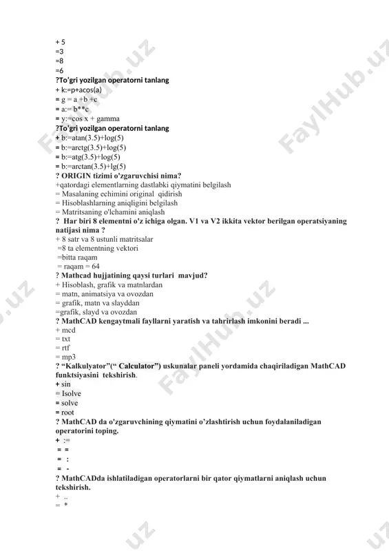 = = = : = - ? mathcadda ishlatiladigan operatorlarni bir qator qiymatlarni aniqlash uchun tekshirish. + .. = * = := = = ?. muayyan miqdordagi dalillarga bog'liq va har xil son qiymatlarni qabul qiladigan argumentlar deyiladi. + o'zgaruvchi = o’zgarmas = funksiya = hisob-kitob natijasi ? mathcad paketi quyidagilardan iborat: + matematik hisob-kitoblarni bajarish = grafik fayllar bilan ishlash = matnli hujjatlarni yaratish, tahrirlash va ko'rish = prezentatsiyalar yaratish ?. mathcad dasturlar to'plami qanday paketlardan iborat: + matematik paketlar = ariza paketlari = ekspertlar tizimlari = prezentatsiyalar yaratish ? mathcad dasturi hujjatining nomi nima? + ishchi varaq = ishchi kitobi = ish joylari = ishchi kitobi ? mathcad dasturida belgilarni qo’llash qaysi operatordan foydalanamiz + o’zlashtirish operatoridan foydalanish = maxsus nazorat panelini ishlatish = funktsiya tugmachasi bilan = enter... tugmasi yordamida ? mathcad dasturining muloqat oynasida matritsa qo'yishni quyidagi belgilashingiz mumkin: + satr va ustunlar sonini o'rnating va …