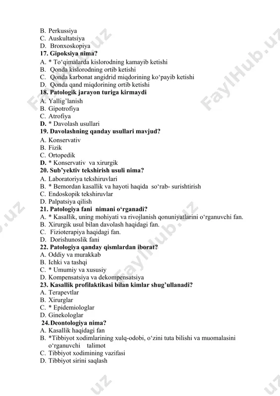 li organizmning normal faoliyatining buzilishi 1. hujayralarning noto‘g’ri bo‘linishi 1. kuyish 1. sovuq olish 26. asosiy patologik jarayon turiga kirmaydi: 1. kuyish 1. yallig’lanish 1. gipoksiya 1. * qon ketish 27. emboliya nima ? 1. qon laxtasi 1. yallig’lanish 1. *aylanib yurgan qonda normal sharoitda uchramaydigan substrat tushib qolishi 1. jarohat 28. yallig’lanish belgilariga kirmaydi: 1. og’riq 1. shish 1. shu a’zo funksiyasining buzilishi d. *qayd qilish 29. ishemiya turlariga kirmaydi 1. angiospastik ishemiya 1. obturatsion ishemiya 1. kompression ishemiy d.* fiziologik ishemiya 30. onkologiya nima? 1. * o‘smalarni o‘rganuvchi fan 1. bog’lamlar haqidagi ta’limot 1. yurak xuruji 1. jarrohlik usuli 31. kasallik etiologiyasi deganda nima tushuniladi? 1. kasallikning belgilari 1. * kasallikni keltirib chiqaruvchi sabablari 1. kasallik patogenezi 1. davolash usullari 32. sub’yektiv tekshirish usullari qismlariga kirmaydi? 1. pasport qismi, bemorning shikoyatlari 1. kasallikning rivojlanish tarixi 1. * bemorni ko‘zdan kechirish 1. bemorning hayot tarsi 33. ob’yektiv tekshirish usuli …
