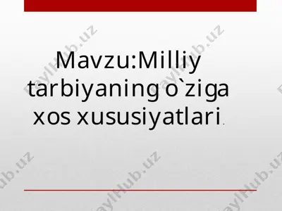 milliy tarbiyaning o`ziga xos xususiyatlari — PPTX