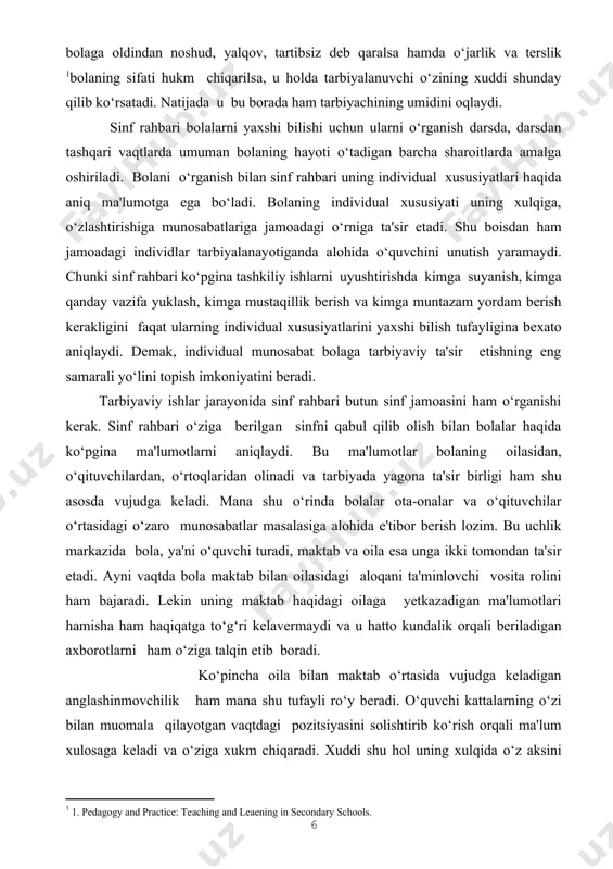 gilarni o‘z ichsiga olgan dasturga ega bo‘lishi kerak. 1. oila haqida umumiy ma'lumot, oila tarkibi, kattalarning ish joyi, kasbi, oilaning moddiy jihatdan foydalalanganlik darajasi, uy joy sharoiti. 2. oilaning madaniy darajasi, oila a'zolarining ma'lumoti, oilaviy kutubxona bor yo‘qligi, qanday matbuotga yozilishi. an'analari va oilaviy bayramlar. 3. oilaning tarbiyaviy imkoniyatlari, ota-onaning bolaga va bolaning ota-onaga munosabati, ularning insoniy yetukligi va qiyofasi bolalarning o‘z ota-onalarining kasbi haqidagi tushunchalari, oilada salbiy ta'sirning bor yo‘ligi. 4. bolaga oiladan tashqarida ko‘rsatilayotgan, ta'sirlar va ota-onalarning ularda munosabati, o‘rtoqlari, hovli, ko‘cha, qo‘shnilar, ota-onaning tanishlari, qarindoshlar va boshqalar. sinf rahbari tarbiyaviy ishning muvaffaqiyati ko‘p jihatdan uning bolalar ichki dunyosiga chuqur singib kirishiga, ularning kechinmalari hamda xulq-atvorini tushunishiga boliqdir. o‘quvchining nima bilan yashayotganligini, uning qiziqishi va mayillari qandaylpgini, irodasining o‘ziga xosligi, hamda xarakteri xususiyatlarini o‘rganish deganimiz, uning qabliga mumkin qadar ishonchli yo‘l topish, unga tarbiyaviy ta'sir etishning hamda maqbul metodlaridan foydalanish demakdir. tarbiyachi o‘quvchining individual xususiyatlarini yaxshi o‘rgangach va …