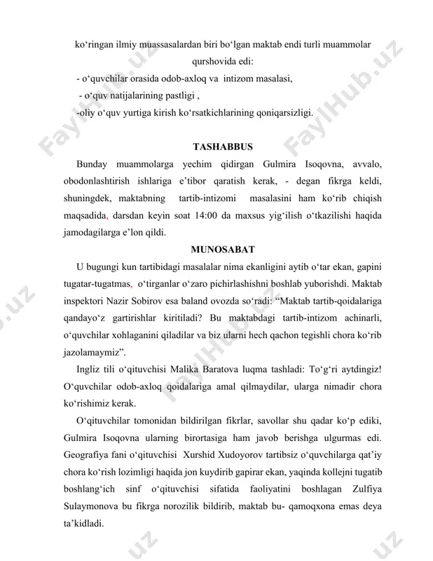rshovida edi: - o‘quvchilar orasida odob-axloq va intizom masalasi, - o‘quv natijalarining pastligi , -oliy o‘quv yurtiga kirish ko‘rsatkichlarining qoniqarsizligi. tashabbus bunday muammolarga yechim qidirgan gulmira isoqovna, avvalo, obodonlashtirish ishlariga e’tibor qaratish kerak, - degan fikrga keldi, shuningdek, maktabning tartib-intizomi masalasini ham ko‘rib chiqish maqsadida, darsdan keyin soat 14:00 da maxsus yig‘ilish o‘tkazilishi haqida jamodagilarga e’lon qildi. munosabat u bugungi kun tartibidagi masalalar nima ekanligini aytib o‘tar ekan, gapini tugatar-tugatmas, o‘tirganlar o‘zaro pichirlashishni boshlab yuborishdi. maktab inspektori nazir sobirov esa baland ovozda so‘radi: “maktab tartib-qoidalariga qandayo‘z gartirishlar kiritiladi? bu maktabdagi tartib-intizom achinarli, o‘quvchilar xohlaganini qiladilar va biz ularni hech qachon tegishli chora ko‘rib jazolamaymiz”. ingliz tili o‘qituvchisi malika baratova luqma tashladi: to‘g‘ri aytdingiz! o‘quvchilar odob-axloq qoidalariga amal qilmaydilar, ularga nimadir chora ko‘rishimiz kerak. o‘qituvchilar tomonidan bildirilgan fikrlar, savollar shu qadar ko‘p ediki, gulmira isoqovna ularning birortasiga ham javob berishga ulgurmas edi. geografiya fani o‘qituvchisi xurshid xudoyorov tartibsiz o‘quvchilarga qat’iy chora …