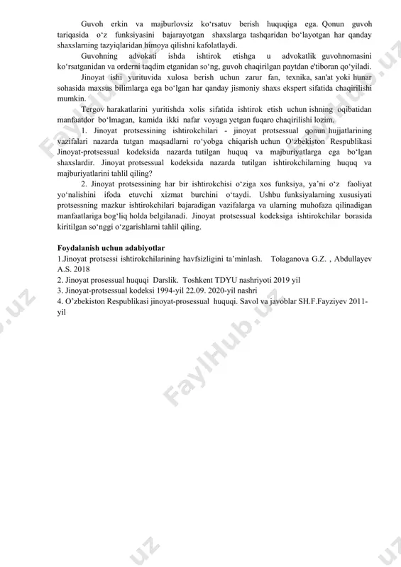 ida maxsus bilimlarga ega bo‘lgan har qanday jismoniy shaxs ekspert sifatida chaqirilishi mumkin. tergov harakatlarini yuritishda xolis sifatida ishtirok etish uchun ishning oqibatidan manfaatdor bo‘lmagan, kamida ikki nafar voyaga yetgan fuqaro chaqirilishi lozim. 1. jinoyat protsessining ishtirokchilari - jinoyat protsessual qonun hujjatlarining vazifalari nazarda tutgan maqsadlarni ro‘yobga chiqarish uchun o‘zbekiston respublikasi jinoyat-protsessual kodeksida nazarda tutilgan huquq va majburiyatlarga ega bo‘lgan shaxslardir. jinoyat protsessual kodeksida nazarda tutilgan ishtirokchilarning huquq va majburiyatlarini tahlil qiling? 2. jinoyat protsessining har bir ishtirokchisi o‘ziga xos funksiya, ya’ni o‘z faoliyat yo‘nalishini ifoda etuvchi xizmat burchini o‘taydi. ushbu funksiyalarning xususiyati protsessning mazkur ishtirokchilari bajaradigan vazifalarga va ularning muhofaza qilinadigan manfaatlariga bog‘liq holda belgilanadi. jinoyat protsessual kodeksiga ishtirokchilar borasida kiritilgan so‘nggi o‘zgarishlarni tahlil qiling. foydalanish uchun adabiyotlar 1.jinoyat protsessi ishtirokchilarining havfsizligini ta’minlash. tolaganova g.z. , abdullayev a.s. 2018 2. jinoyat prosessual huquqi darslik. toshkent tdyu nashriyoti 2019 yil 3. jinoyat-protsessual kodeksi 1994-yil 22.09. 2020-yil nashri 4. o’zbekiston respublikasi …